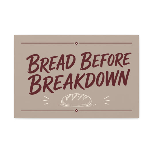 "Bread Before Breakdown" Funny Canvas Wall Art - Bread Loaf Typography Print, Rustic Farmhouse Food Decor - Beige Brown Minimalist Wall Hanging - Ready to Hang - Sandwich Shop Sign - Diner Decor
