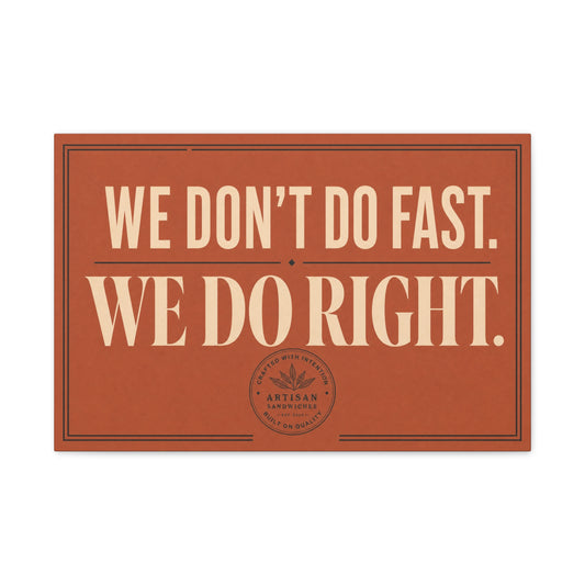 "We Don't Do Fast. We Do Right." Typography Canvas Wall Art - Vintage Restaurant Quote Decor, Rustic Wall Hanging, Artisan Sandwich Sign Style - Ready to Hang - Sandwich Shop Sign - Diner Decor