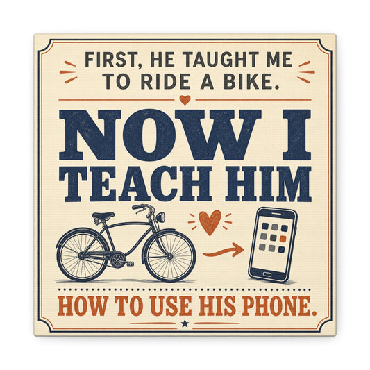 "First, He Taught Me To Ride A Bike. Now I Teach Him How To Use His Phone." Quote Canvas Wall Art - Vintage Father Son Humor Print - Rustic Typography Decor For Living Room, Office - Office Wall Art