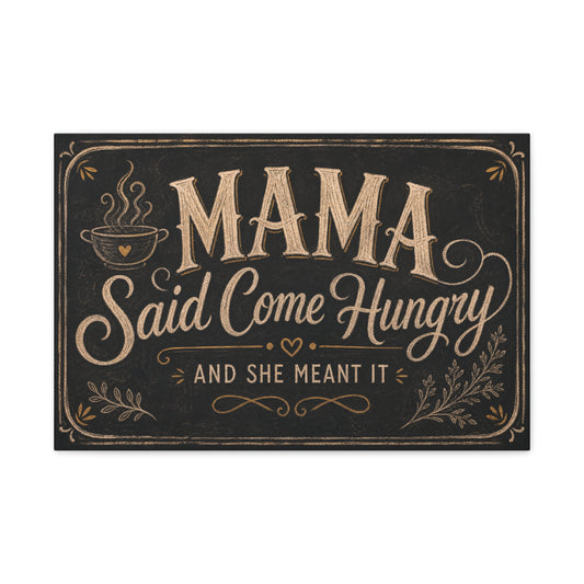 "Mama Said Come Hungry And She Meant It" Canvas Wall Art - Rustic Quote Decor, Vintage Chalkboard Style, Farmhouse Decoration, Coffee Bar Wall Hanging - Coffee Shop Decor - Espresso Bar Sign