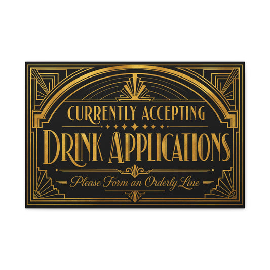 "Currently Accepting Drink Applications" Canvas Wall Art - Art Deco Typography Bar Sign, Black And Gold Humor Decor, Vintage Cocktail Lounge Style, Home Bar Accent - Ready to Hang - Tavern Wall Decor