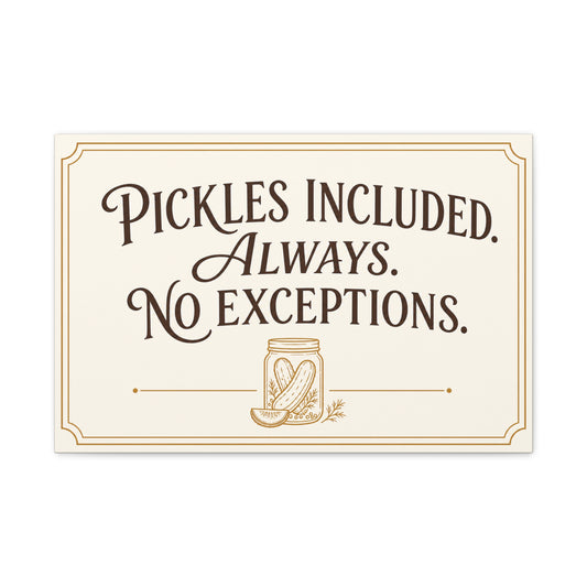 "Pickles Included. Always. No Exceptions." Funny Pickle Canvas Wall Art - Vintage Typography Kitchen Decor, Rustic Farmhouse Quote Print, Dining Room Wall Hanging - Ready to Hang - Ready to Hang