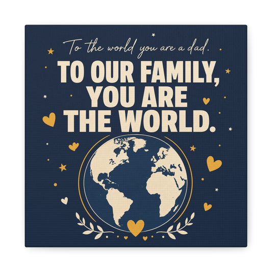 "To The World You Are A Dad. To Our Family, You Are The World." Canvas Wall Art - Father Quote Globe Typography Print - Navy Gold Modern Family Decor - HP Latex Print - Living Room Wall Decor
