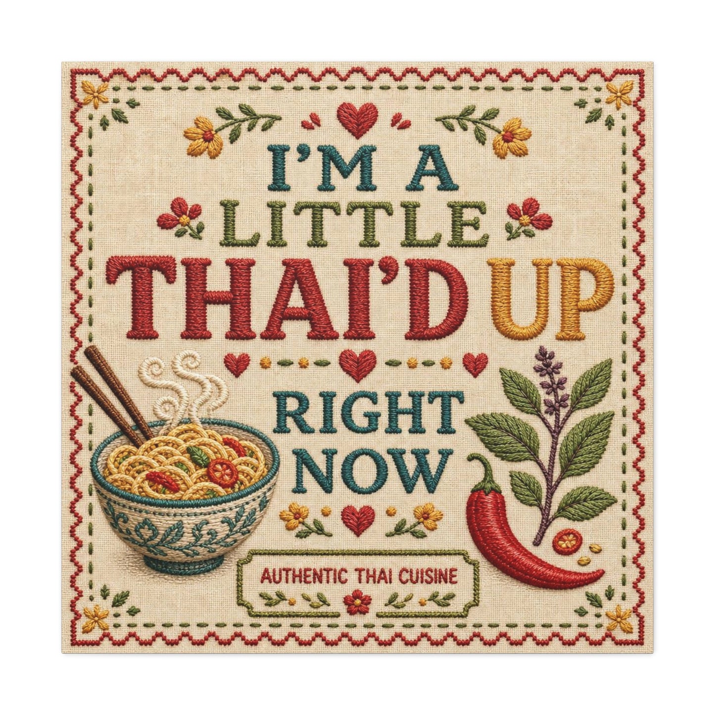 "I'M A LITTLE THAI'D UP RIGHT NOW" Canvas Wall Art - Embroidered Thai Cuisine Quote, Noodle Bowl And Chili Pepper Illustration - Vintage Kitchen Decor, Cafe Wall Decor, Typography Print