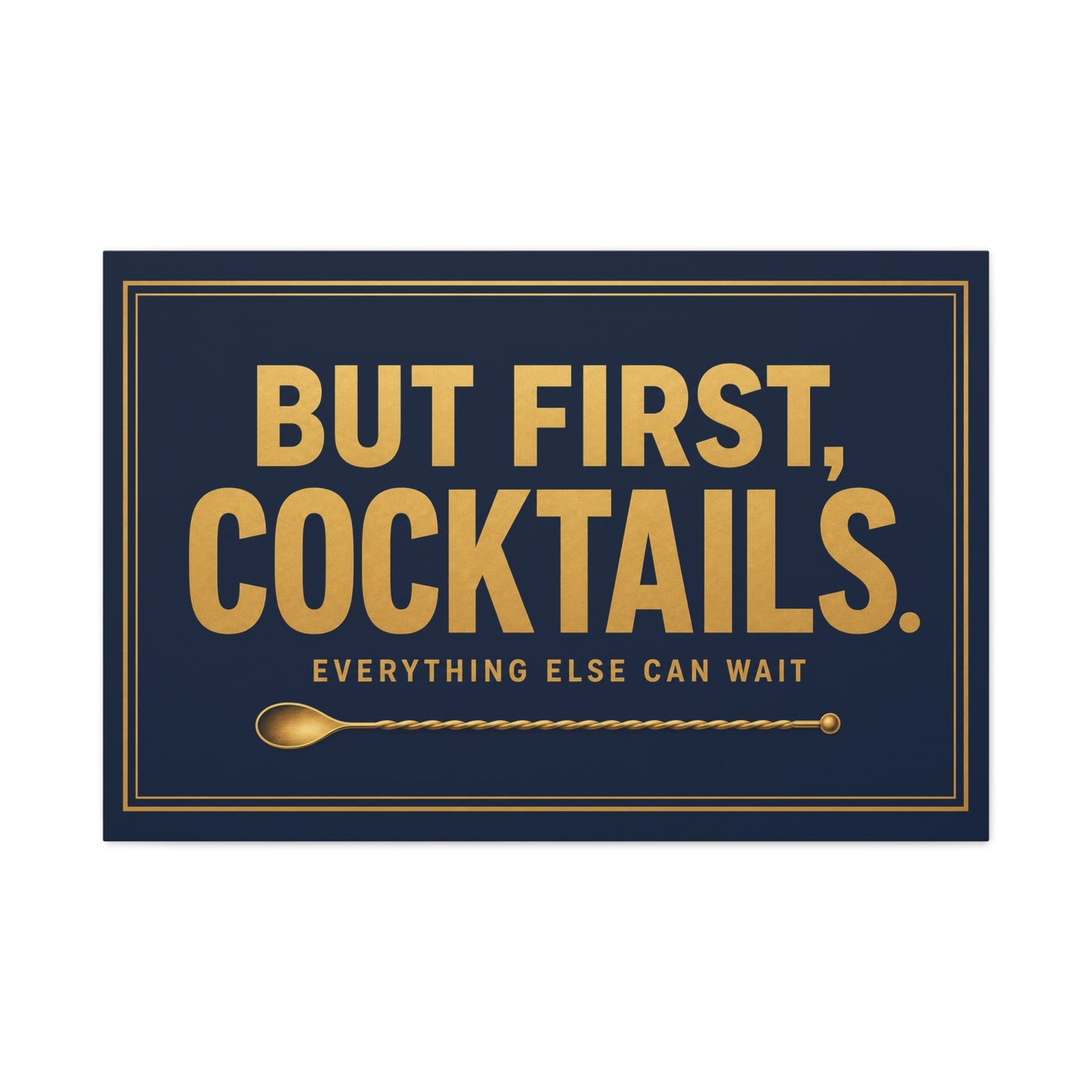 "But First, Cocktails. Everything Else Can Wait" Canvas Wall Art - Navy And Gold Typography Bar Decor - Modern Cocktail Lounge Print - Ready to Hang