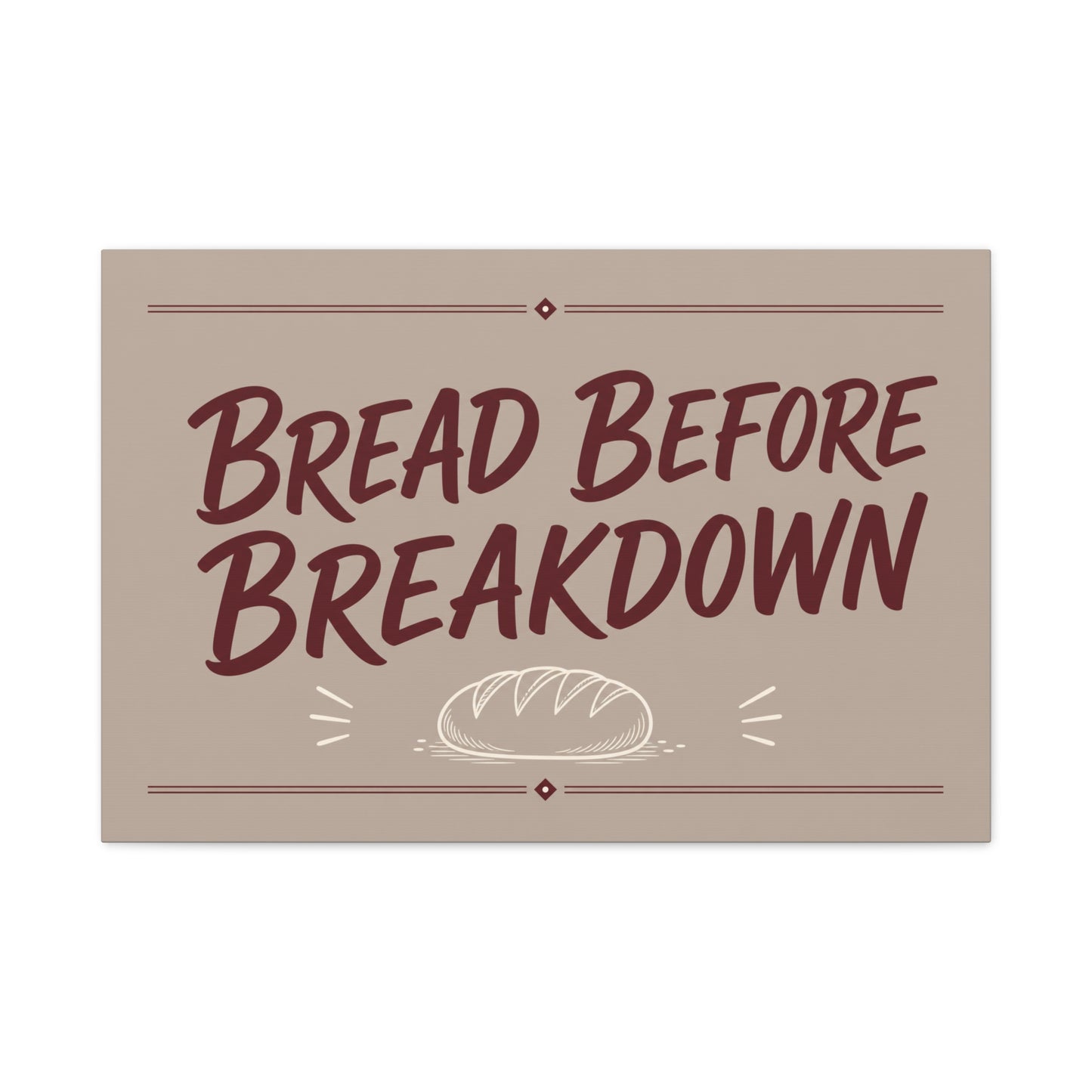 "Bread Before Breakdown" Funny Canvas Wall Art - Bread Loaf Typography Print, Rustic Farmhouse Food Decor - Beige Brown Minimalist Wall Hanging - Ready to Hang - Sandwich Shop Sign - Diner Decor