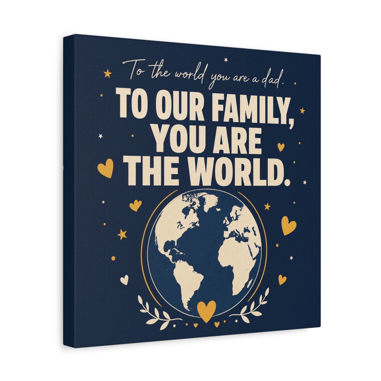 "To The World You Are A Dad. To Our Family, You Are The World." Canvas Wall Art - Father Quote Globe Typography Print - Navy Gold Modern Family Decor - HP Latex Print - Living Room Wall Decor