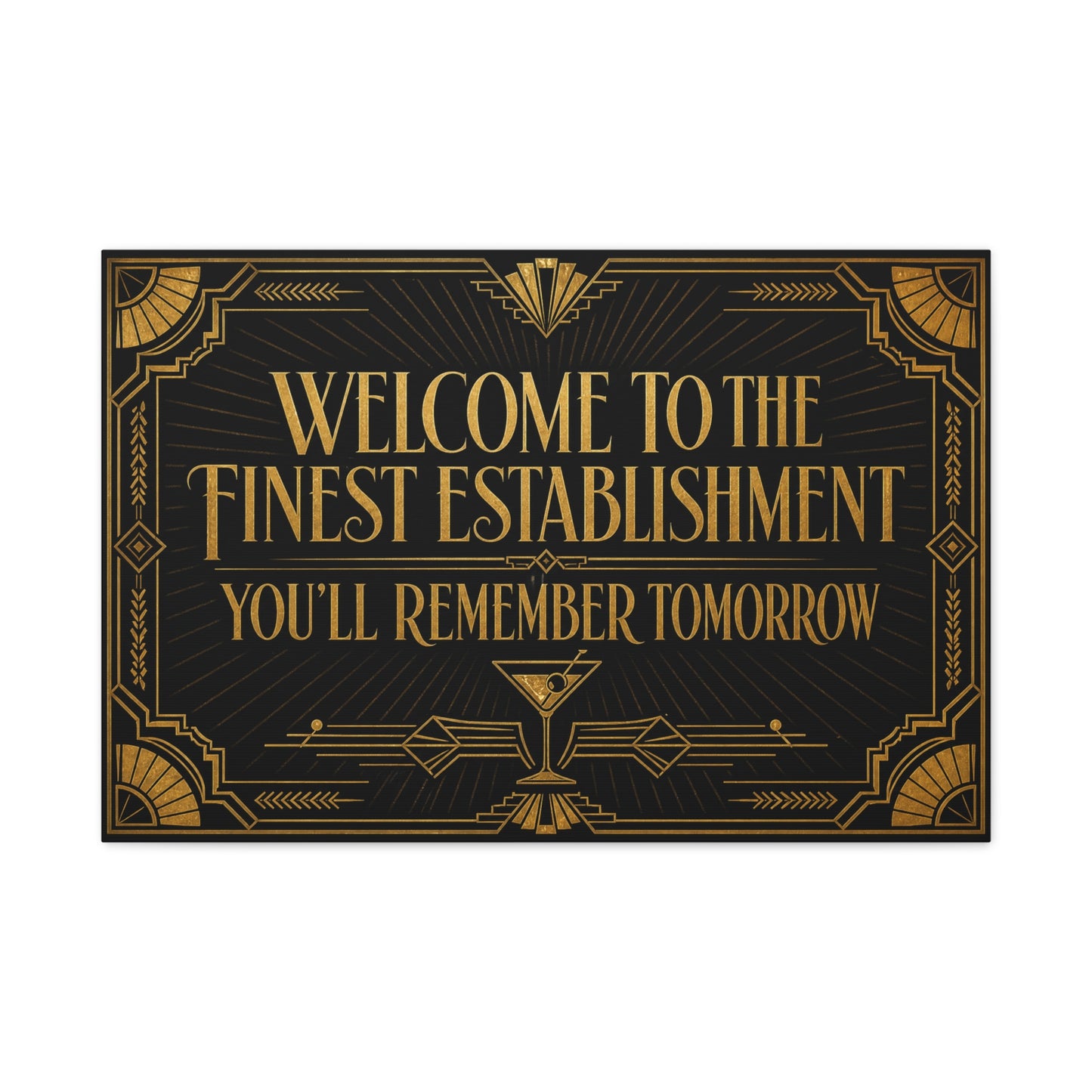 "Welcome To The Finest Establishment You'll Remember Tomorrow" Canvas Wall Art - Art Deco Typography Cocktail Lounge Decor - Black And Gold Vintage Style - Ready to Hang - Tavern Wall Decor