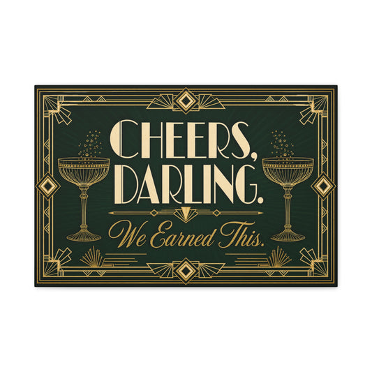 "Cheers, Darling. We Earned This." Art Deco Cocktail Canvas Wall Art - Gold Champagne Coupe Quote Print - Vintage Glam Typography - Bar Cart Decor - Tavern Wall Decor - Speakeasy Style Sign
