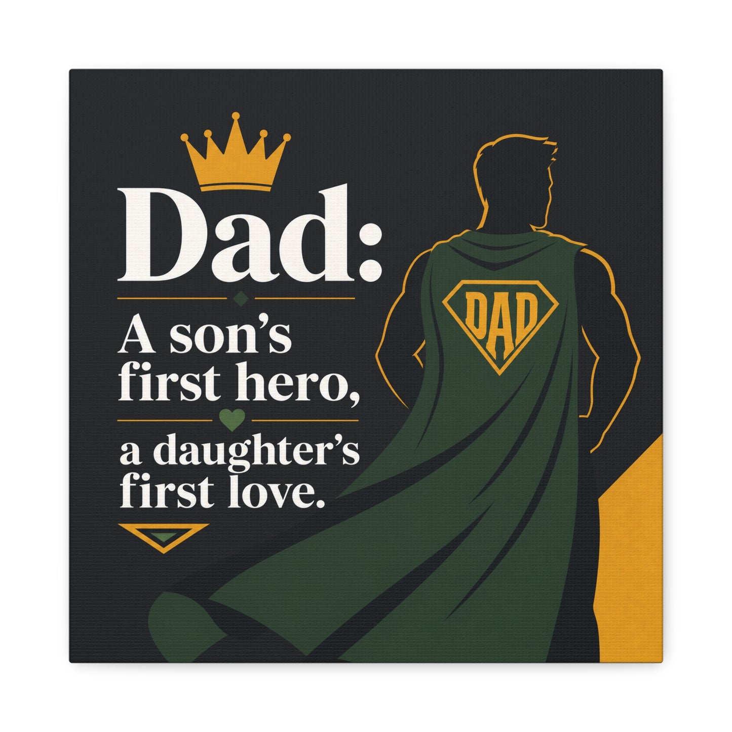 "Dad: A Son's First Hero, A Daughter's First Love." Canvas Wall Art - Superhero Father Quote Print, Black Gold Green Typography, Modern Family Room Decor - Living Room Wall Decor - Ready to Hang