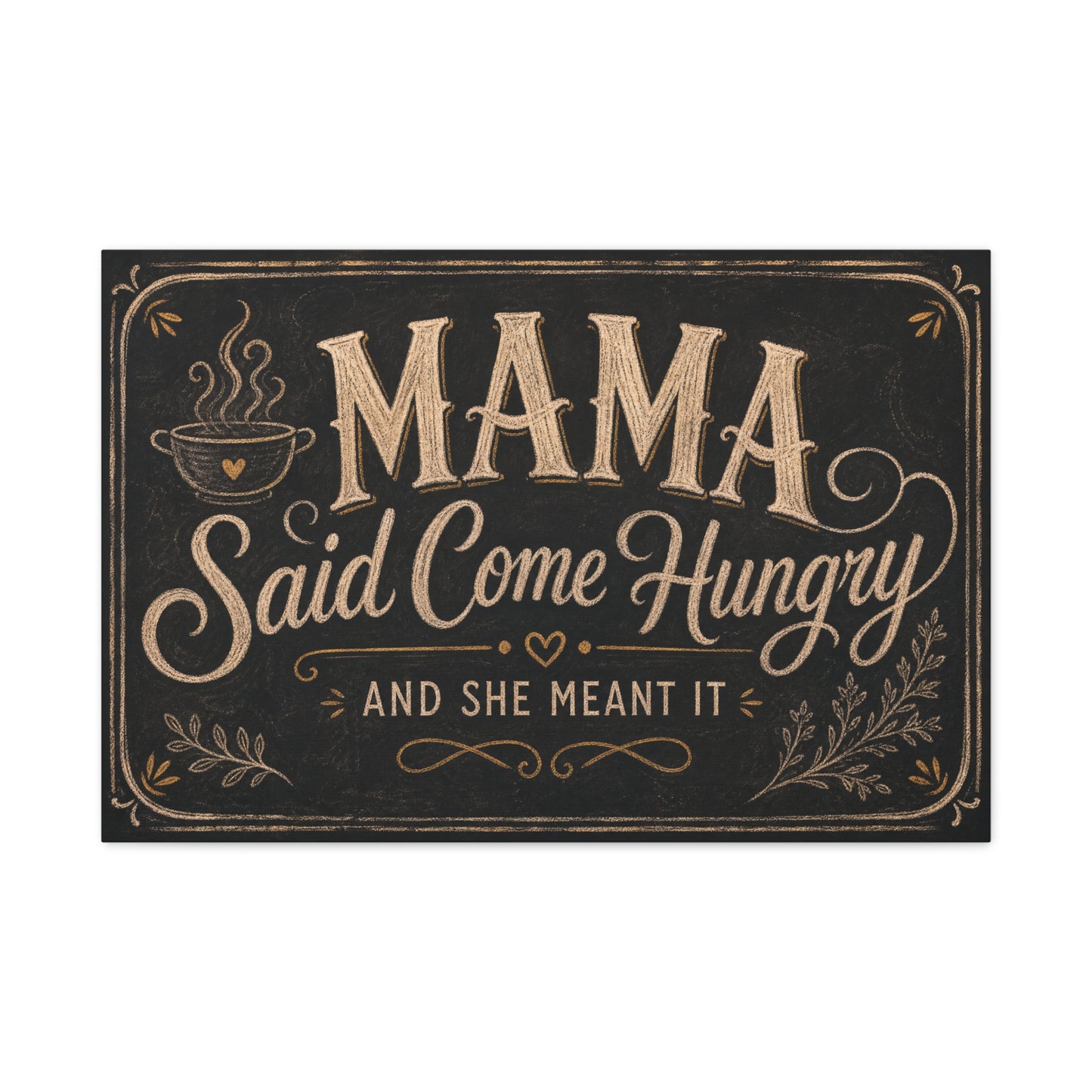 "Mama Said Come Hungry And She Meant It" Canvas Wall Art - Rustic Quote Decor, Vintage Chalkboard Style, Farmhouse Decoration, Coffee Bar Wall Hanging - Coffee Shop Decor - Espresso Bar Sign