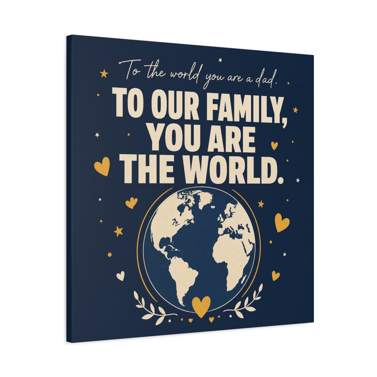 "To The World You Are A Dad. To Our Family, You Are The World." Canvas Wall Art - Father Quote Globe Typography Print - Navy Gold Modern Family Decor - HP Latex Print - Living Room Wall Decor