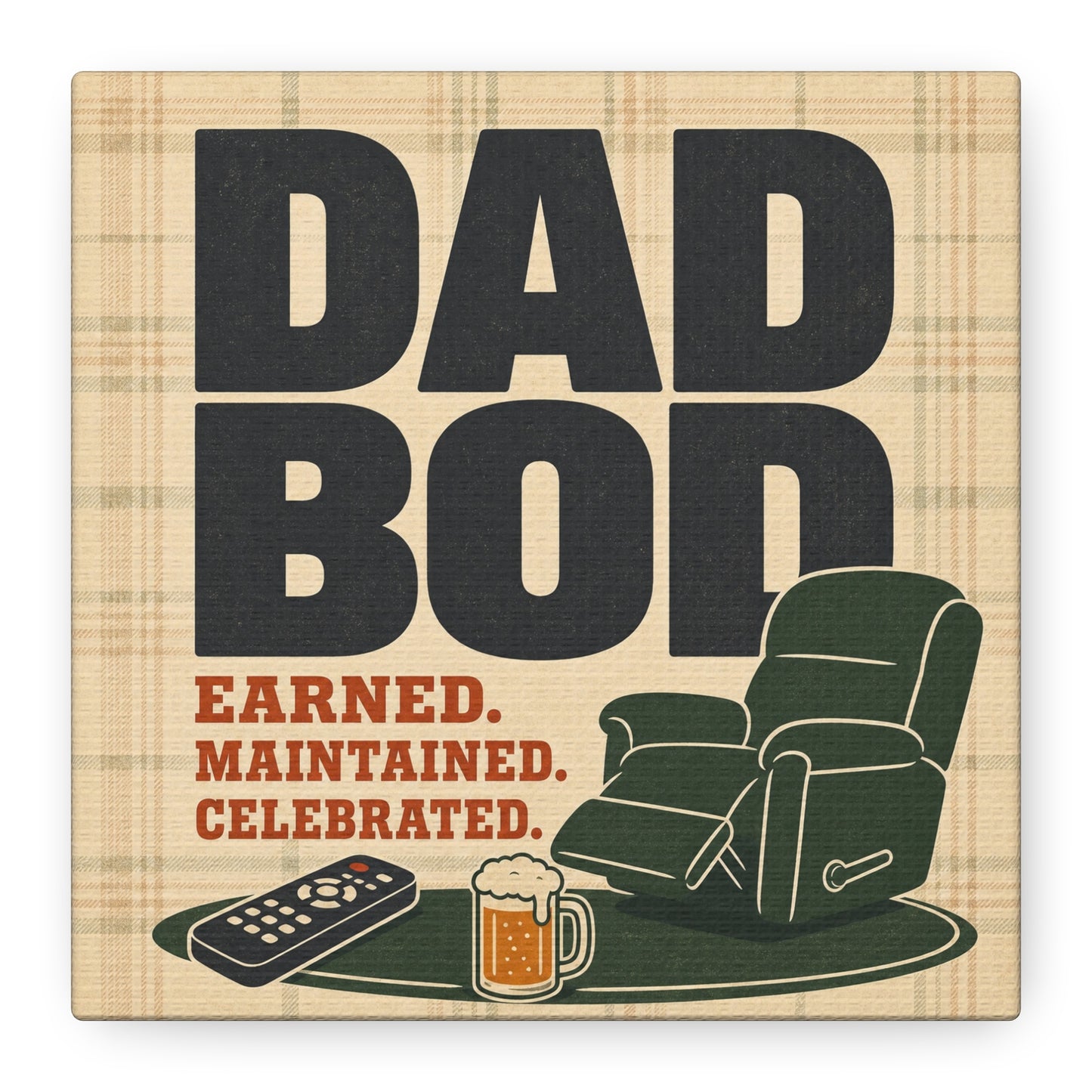 "Dad Bod Earned. Maintained. Celebrated." Typography Canvas Wall Art - Plaid Recliner Beer Remote Design - Rustic Farmhouse Style - Living Room Wall Decor, Man Cave Home Decoration - Ready to Hang