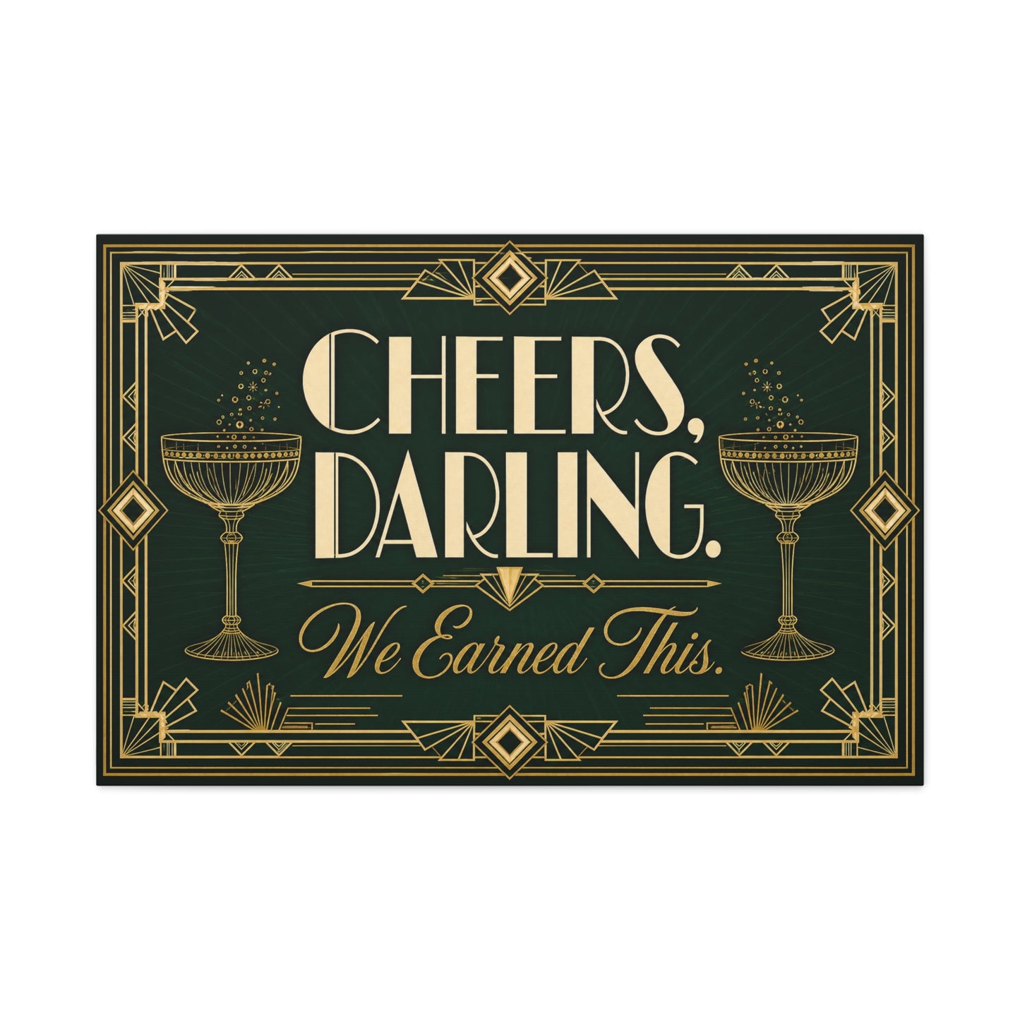 "Cheers, Darling. We Earned This." Art Deco Cocktail Canvas Wall Art - Gold Champagne Coupe Quote Print - Vintage Glam Typography - Bar Cart Decor - Tavern Wall Decor - Speakeasy Style Sign
