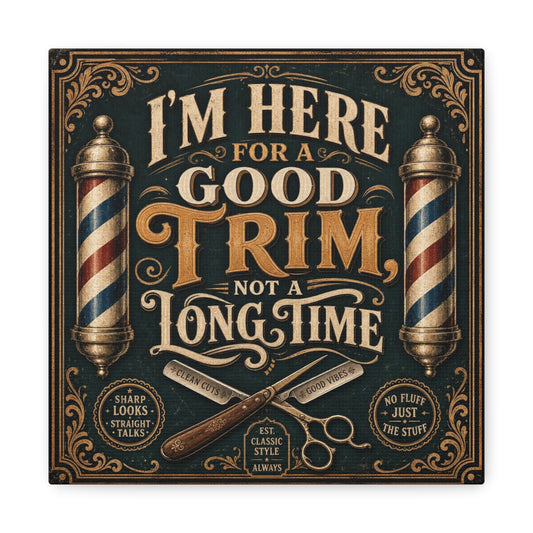 "I'M HERE FOR A GOOD TRIM, NOT A LONG TIME" Barber Canvas Wall Art - Vintage Typography Barbershop Sign, Classic Razor And Pole Illustration, Rustic Salon Decor, Workspace Accent - Office Wall Art