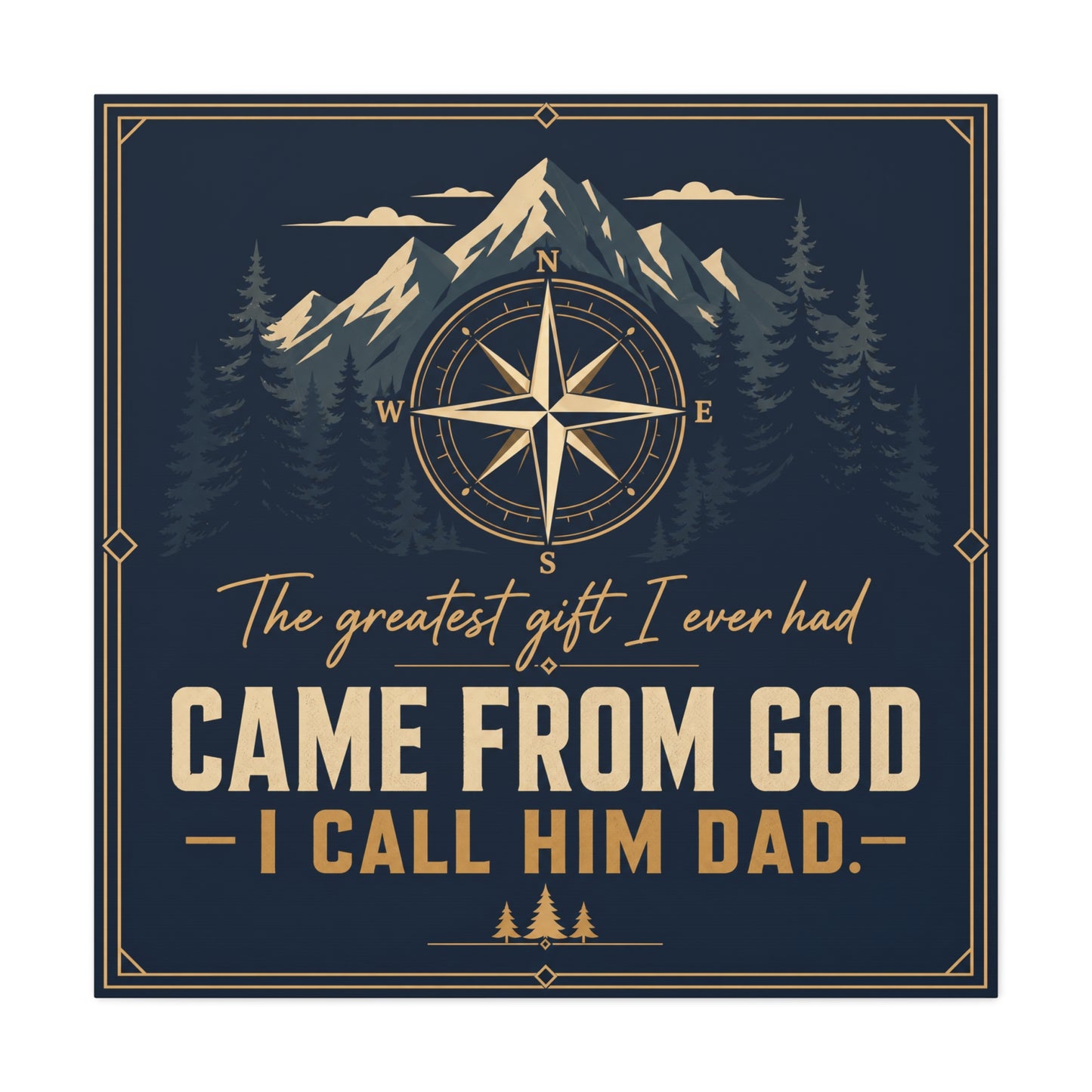 "The Greatest I Ever Had Came From God I Call Him Dad." Compass Mountain Canvas Wall Art - Rustic Typography Quote Decor - Navy Gold Forest Style - Office Wall Art - Bedroom Home Decoration