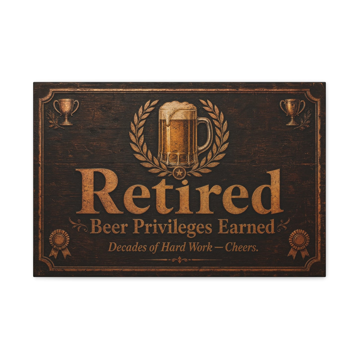 "Retired Beer Privileges Earned. Decades Of Hard Work - Cheers." Canvas Wall Art - Rustic Pub Sign, Vintage Bar Decor, Office Wall Hanging - Ready to Hang - Ready to Hang - Cocktail Lounge Decor