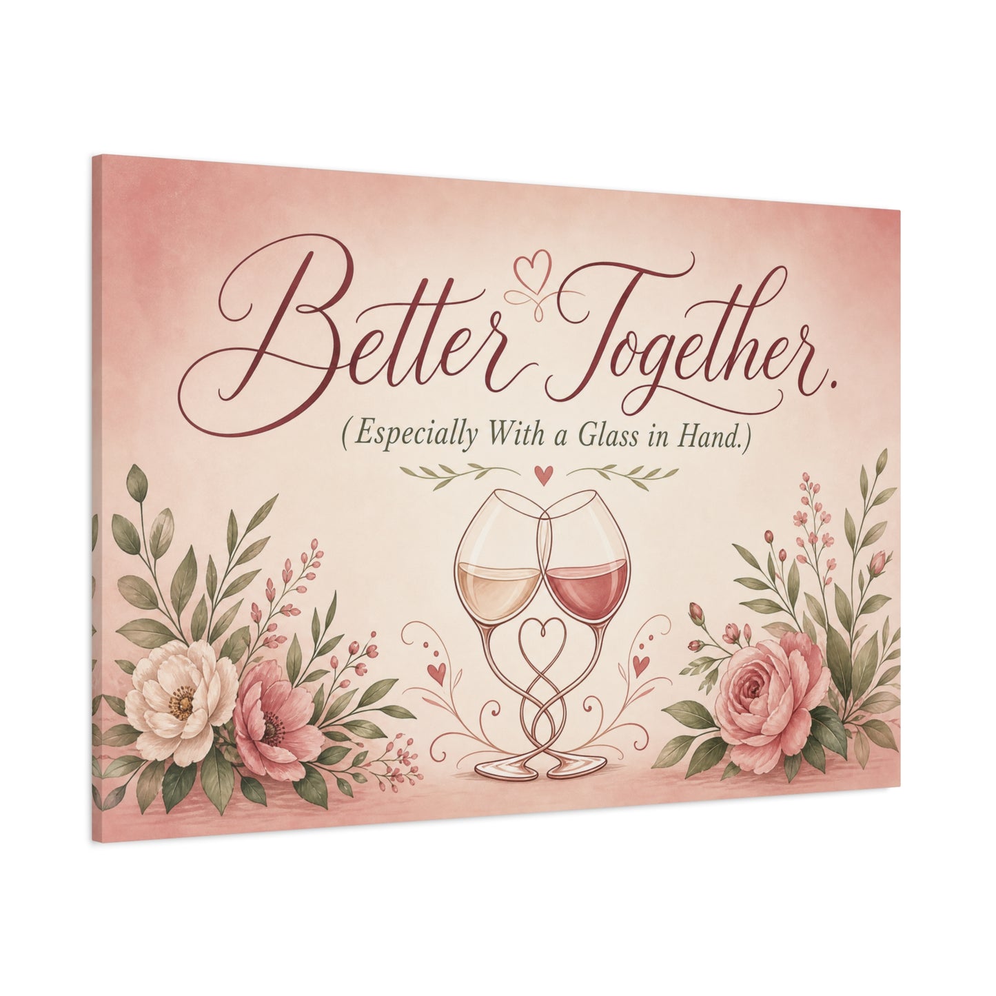 "Better Together. (Especially With a Glass in Hand.)" Canvas Wall Art - Romantic Wine Glass Quote Print, Pink Floral Typography Decor, Bedroom Wall Hanging - Bedroom Home Decoration - Ready to Hang