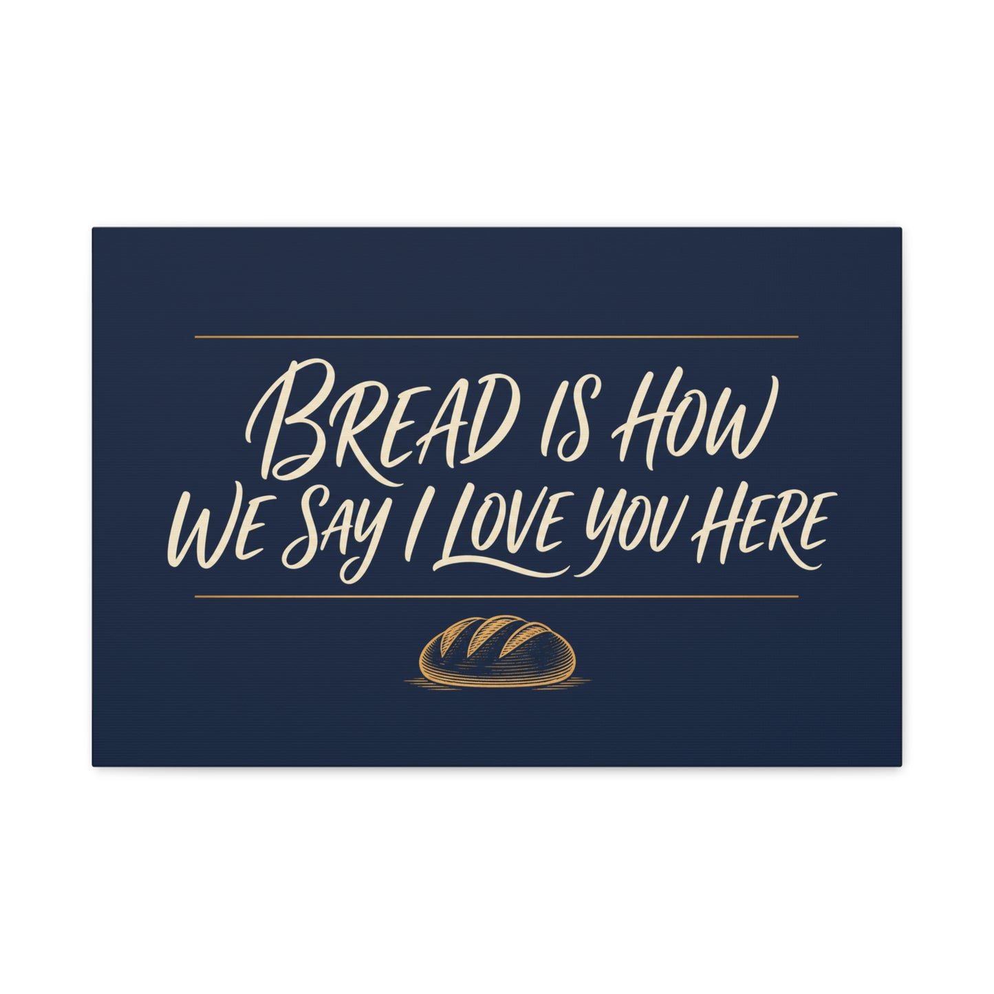 "Bread Is How We Say I Love You Here" Canvas Wall Art - Bread Quote Decor, Navy And Gold Typography Print, Farmhouse Decoration, Bakery Wall Hanging Accent - Modern Farmhouse Style - Diner Decor