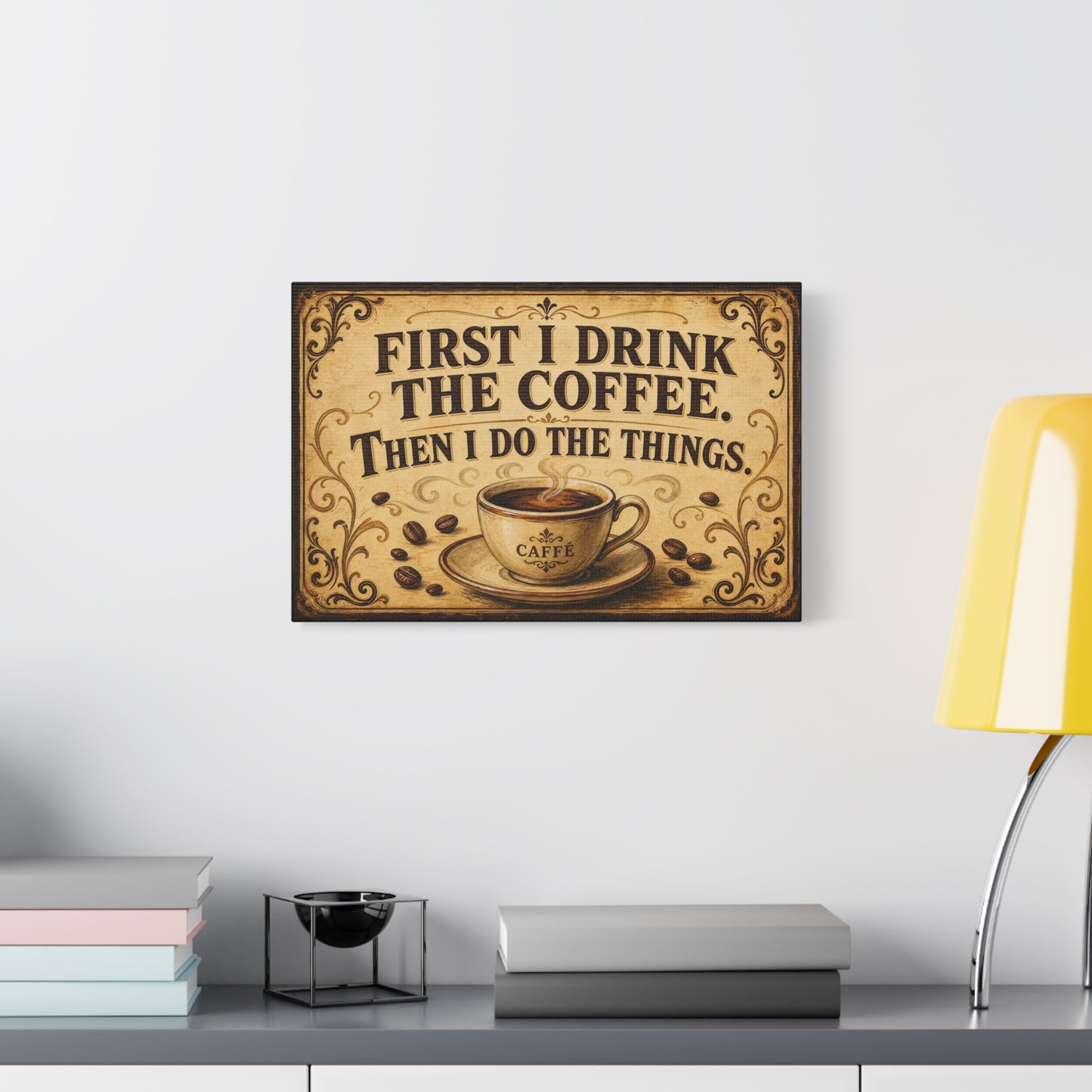"First I Drink The Coffee. Then I Do The Things." Canvas Wall Art - Vintage Coffee Quote Print, Rustic Farmhouse Style, Cafe Wall Decor - Bistro Decor - Espresso Bar Sign - Gallery Wrapped Canvas