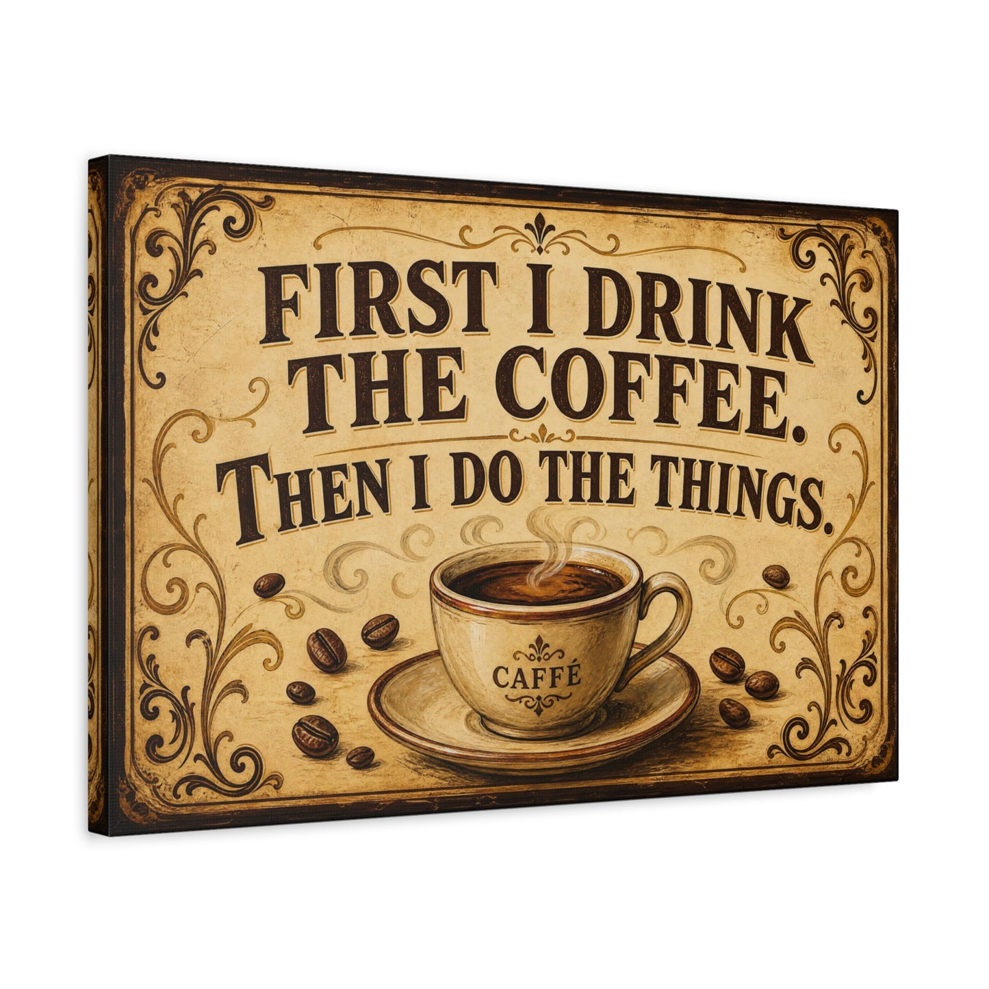 "First I Drink The Coffee. Then I Do The Things." Canvas Wall Art - Vintage Coffee Quote Print, Rustic Farmhouse Style, Cafe Wall Decor - Bistro Decor - Espresso Bar Sign - Gallery Wrapped Canvas