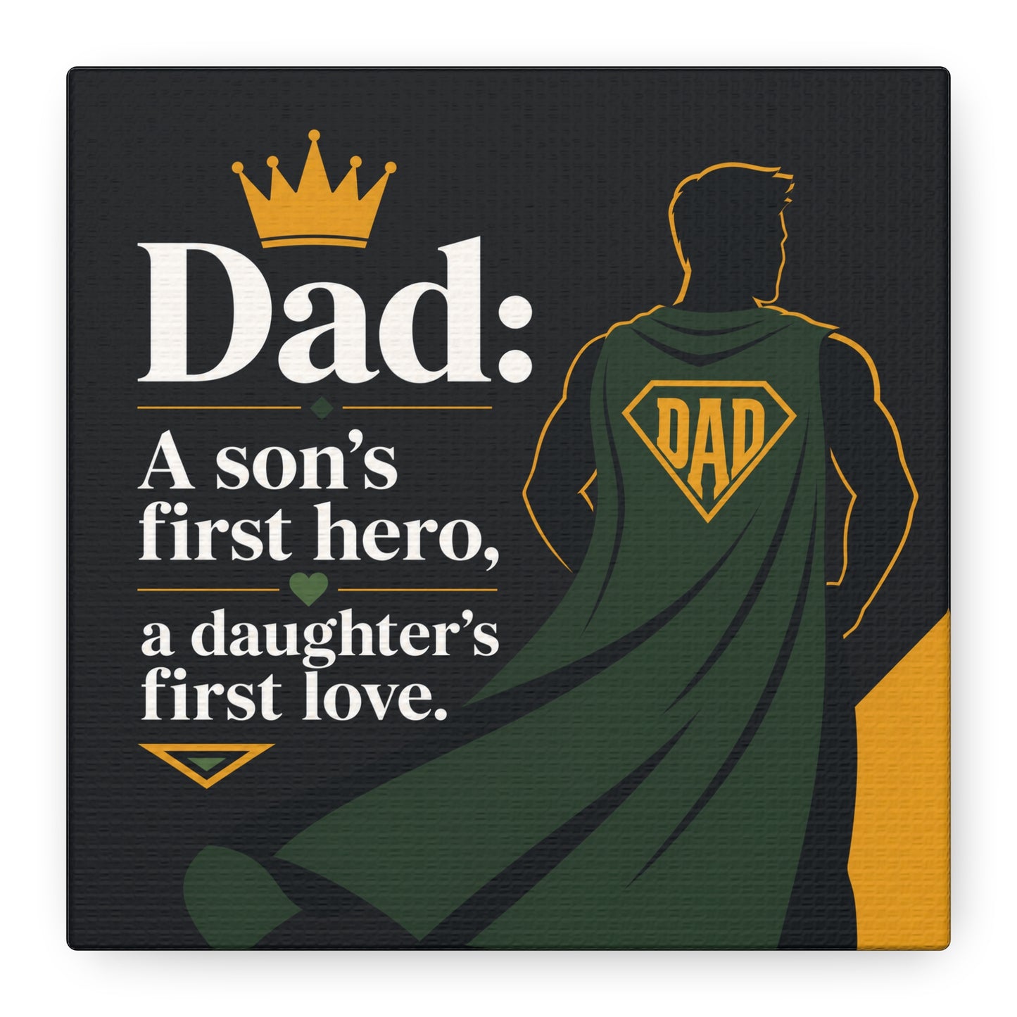 "Dad: A Son's First Hero, A Daughter's First Love." Canvas Wall Art - Superhero Father Quote Print, Black Gold Green Typography, Modern Family Room Decor - Living Room Wall Decor - Ready to Hang
