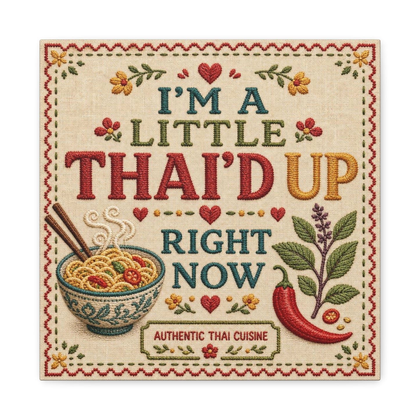 "I'M A LITTLE THAI'D UP RIGHT NOW" Canvas Wall Art - Embroidered Thai Cuisine Quote, Noodle Bowl And Chili Pepper Illustration - Vintage Kitchen Decor, Cafe Wall Decor, Typography Print