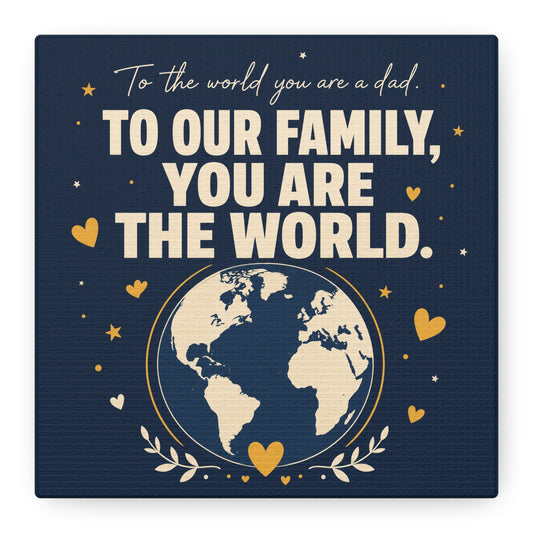 "To The World You Are A Dad. To Our Family, You Are The World." Canvas Wall Art - Father Quote Globe Typography Print - Navy Gold Modern Family Decor - HP Latex Print - Living Room Wall Decor