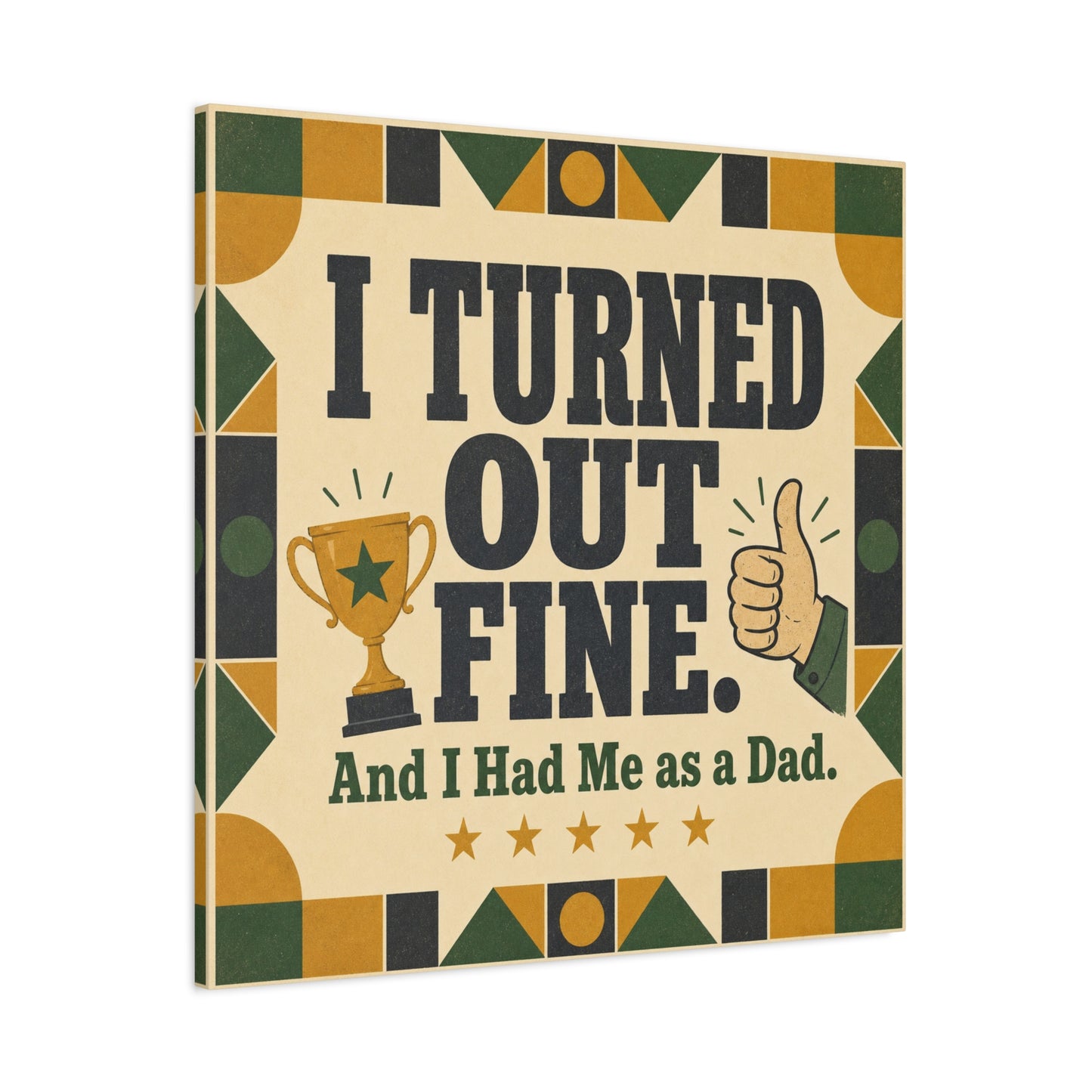 "I Turned Out Fine. And I Had Me As a Dad." Funny Dad Canvas Wall Art - Retro Typography Trophy Thumbs Up Design - Vintage Style Quote Print - Office Wall Art - Bedroom Home Decoration - Ready to Hang