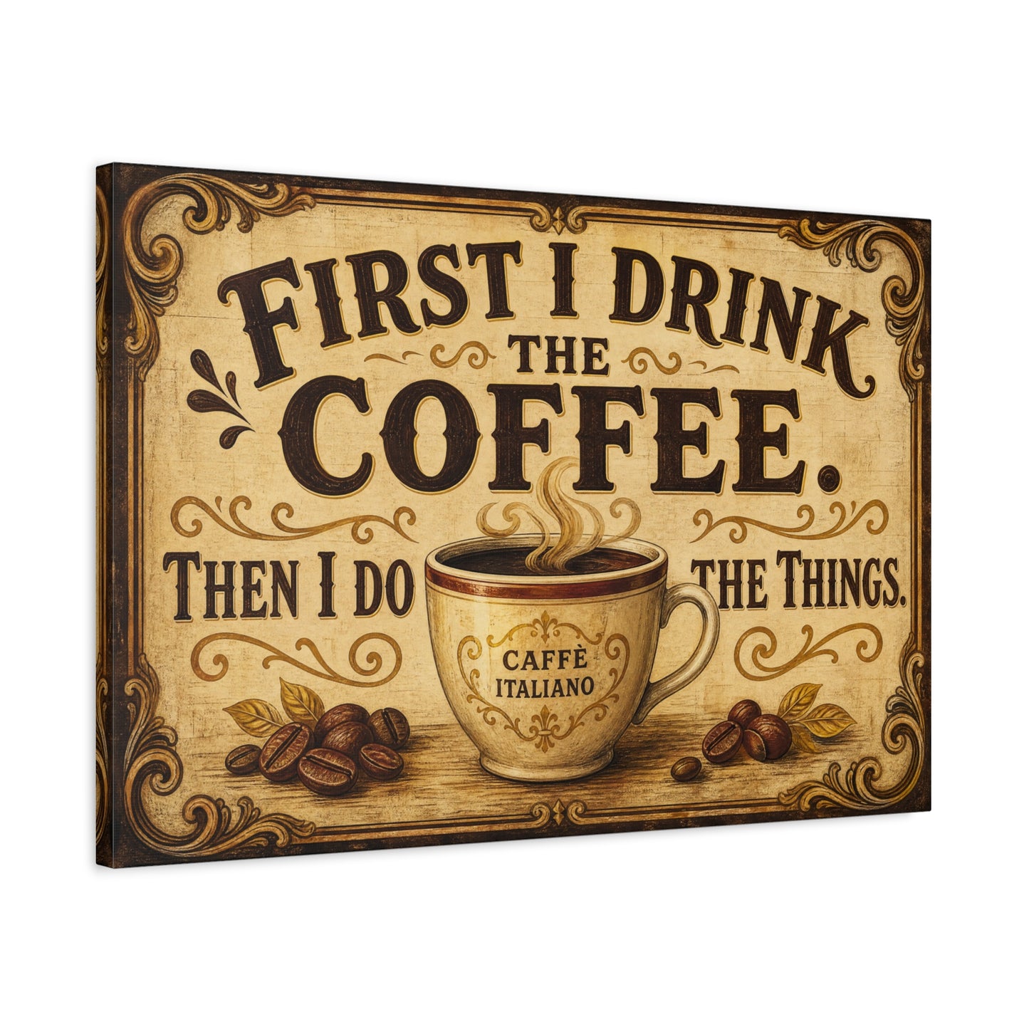"First I Drink The Coffee. Then I Do The Things." Canvas Wall Art - Vintage Coffee Cup Decor, Rustic Farmhouse Typography Print, Caffe Italiano Wall Hanging - Ready to Hang - Bistro Decor