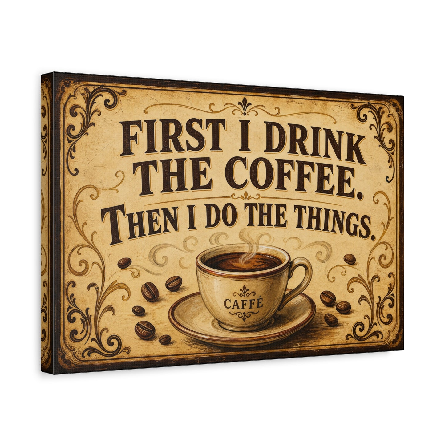 "First I Drink The Coffee. Then I Do The Things." Canvas Wall Art - Vintage Coffee Quote Print, Rustic Farmhouse Style, Cafe Wall Decor - Bistro Decor - Espresso Bar Sign - Gallery Wrapped Canvas