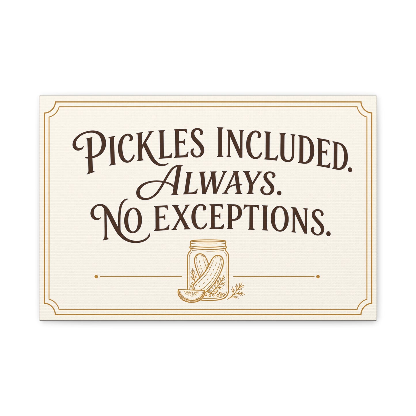 "Pickles Included. Always. No Exceptions." Funny Pickle Canvas Wall Art - Vintage Typography Kitchen Decor, Rustic Farmhouse Quote Print, Dining Room Wall Hanging - Ready to Hang - Ready to Hang