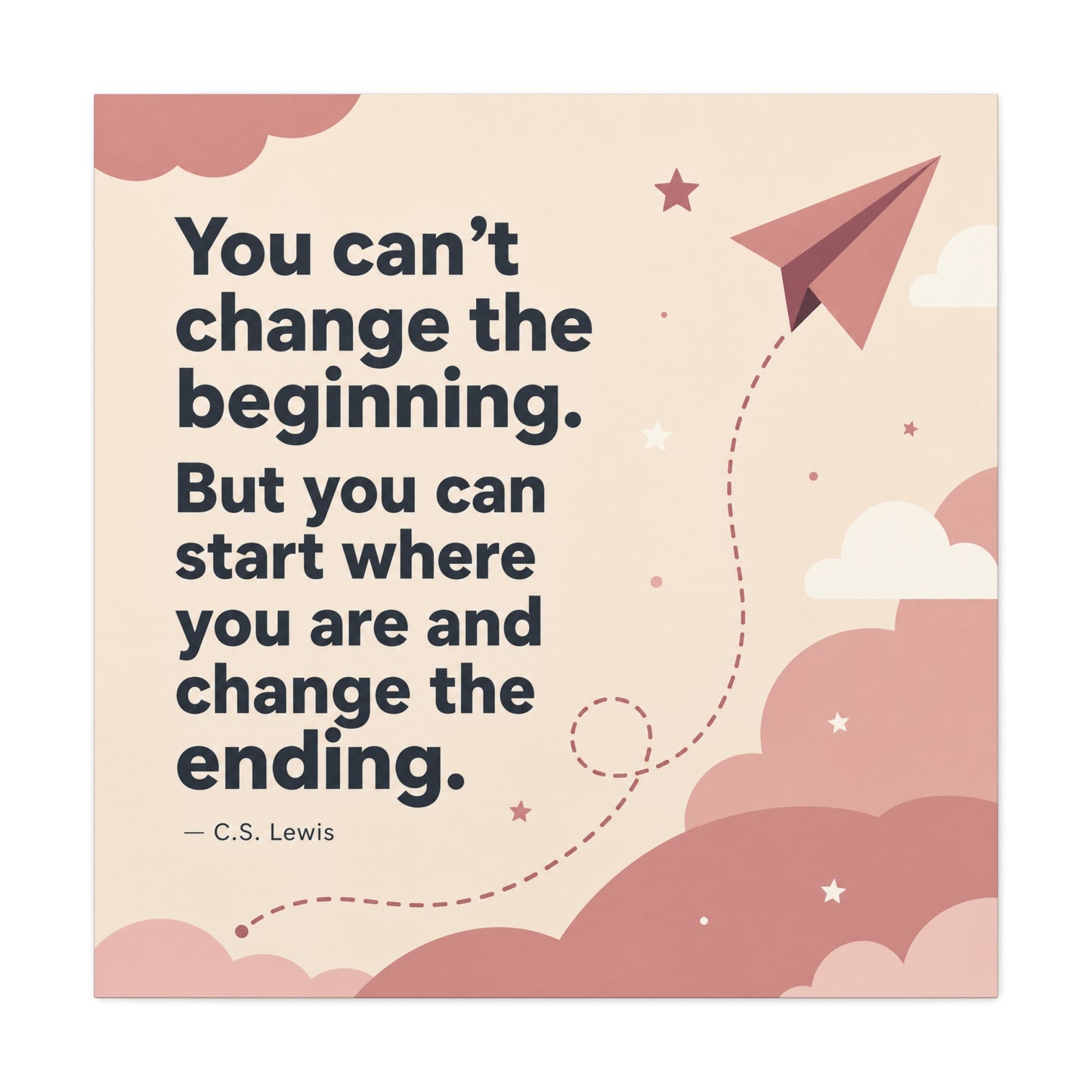 "You Can’t Change The Beginning. But You Can Start Where You Are And Change The Ending." C.S. Lewis Canvas Wall Art - Inspirational Typography Print - Modern Bedroom Home Decoration - Office Wall Art