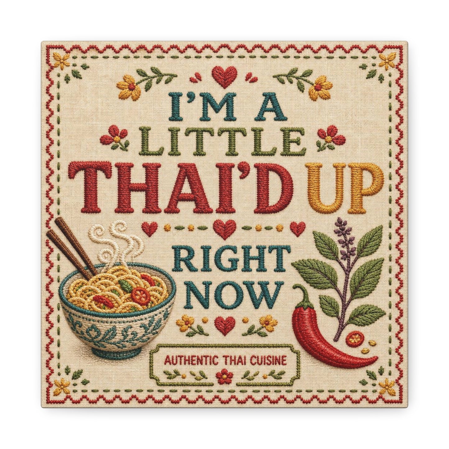 "I'M A LITTLE THAI'D UP RIGHT NOW" Canvas Wall Art - Embroidered Thai Cuisine Quote, Noodle Bowl And Chili Pepper Illustration - Vintage Kitchen Decor, Cafe Wall Decor, Typography Print