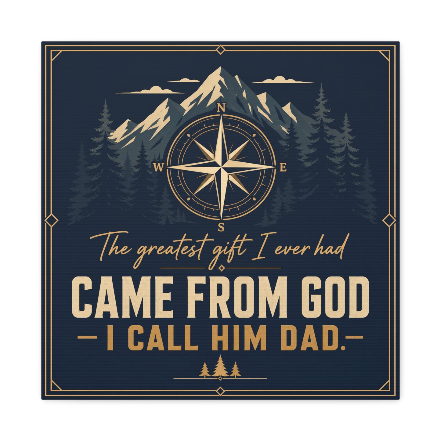 "The Greatest I Ever Had Came From God I Call Him Dad." Compass Mountain Canvas Wall Art - Rustic Typography Quote Decor - Navy Gold Forest Style - Office Wall Art - Bedroom Home Decoration