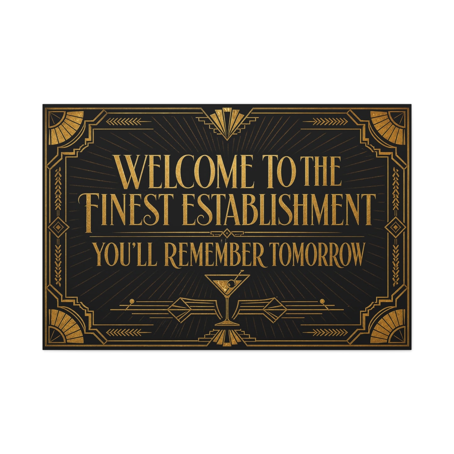 "Welcome To The Finest Establishment You'll Remember Tomorrow" Canvas Wall Art - Art Deco Typography Cocktail Lounge Decor - Black And Gold Vintage Style - Ready to Hang - Tavern Wall Decor
