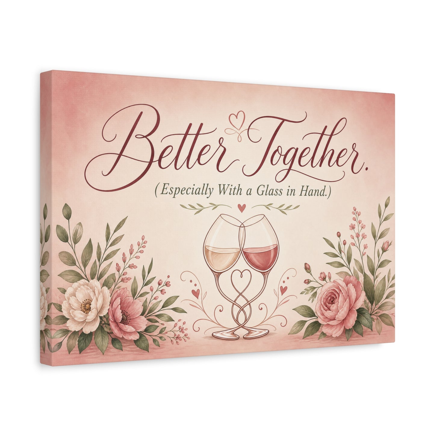 "Better Together. (Especially With a Glass in Hand.)" Canvas Wall Art - Romantic Wine Glass Quote Print, Pink Floral Typography Decor, Bedroom Wall Hanging - Bedroom Home Decoration - Ready to Hang