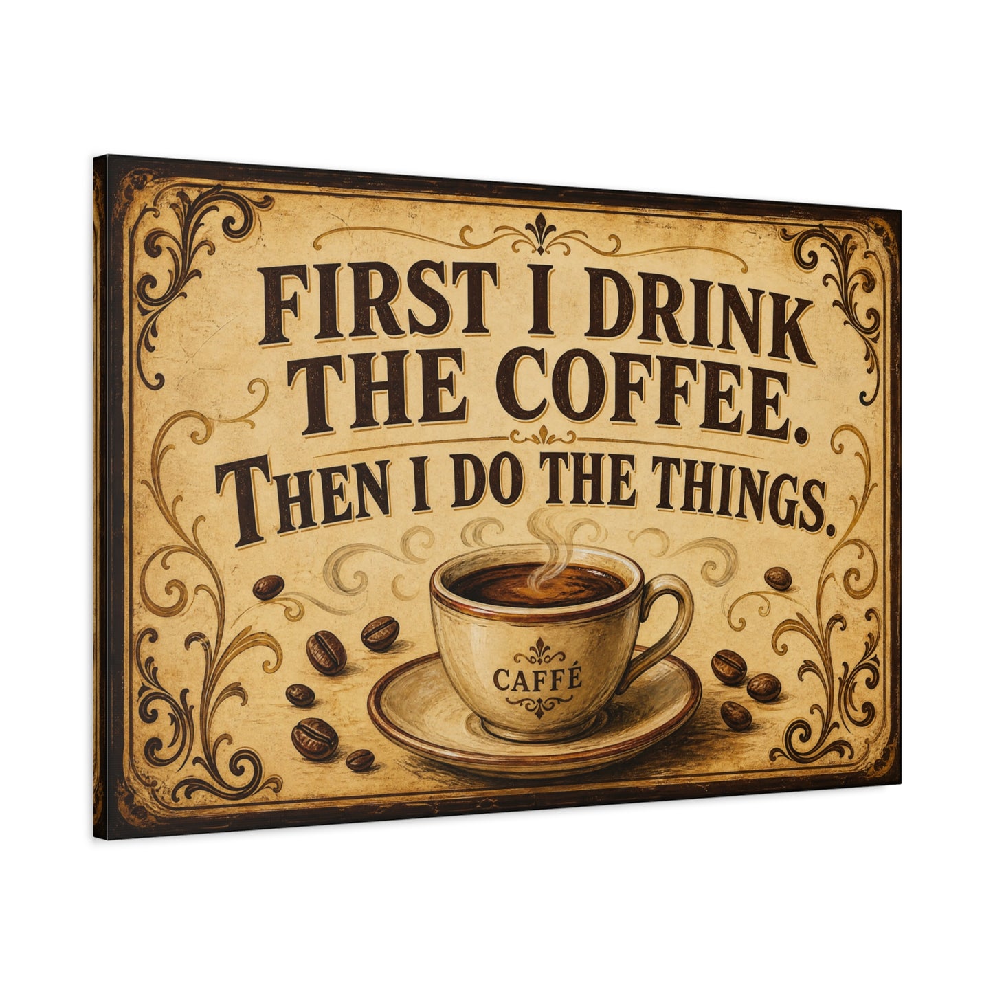 "First I Drink The Coffee. Then I Do The Things." Canvas Wall Art - Vintage Coffee Quote Print, Rustic Farmhouse Style, Cafe Wall Decor - Bistro Decor - Espresso Bar Sign - Gallery Wrapped Canvas