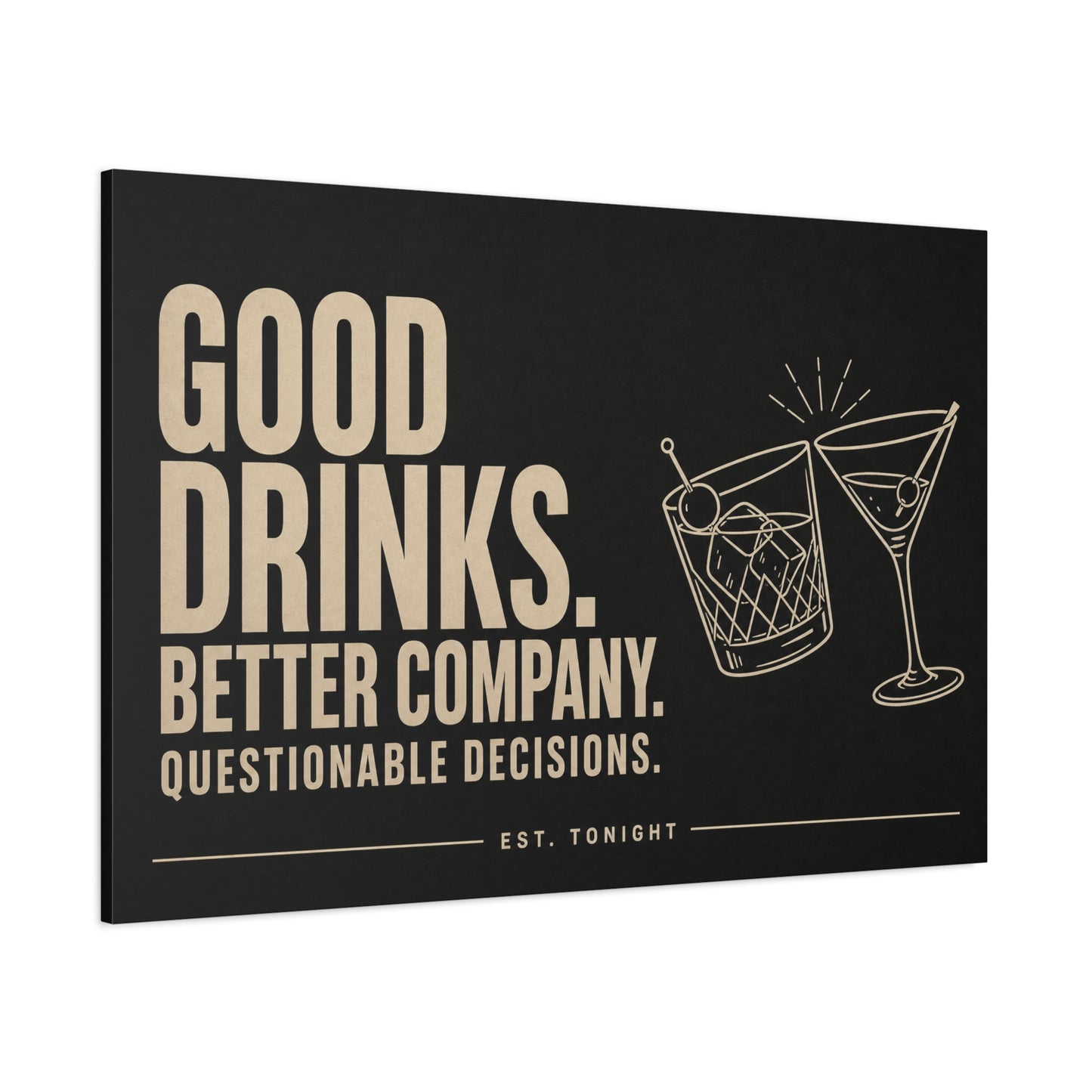"Good Drinks. Better Company. Questionable Decisions. Est. Tonight" Canvas Wall Art - Cocktail Quote Bar Decor, Black Typography Print, Modern Lounge Wall Hanging - Cocktail Lounge Decor