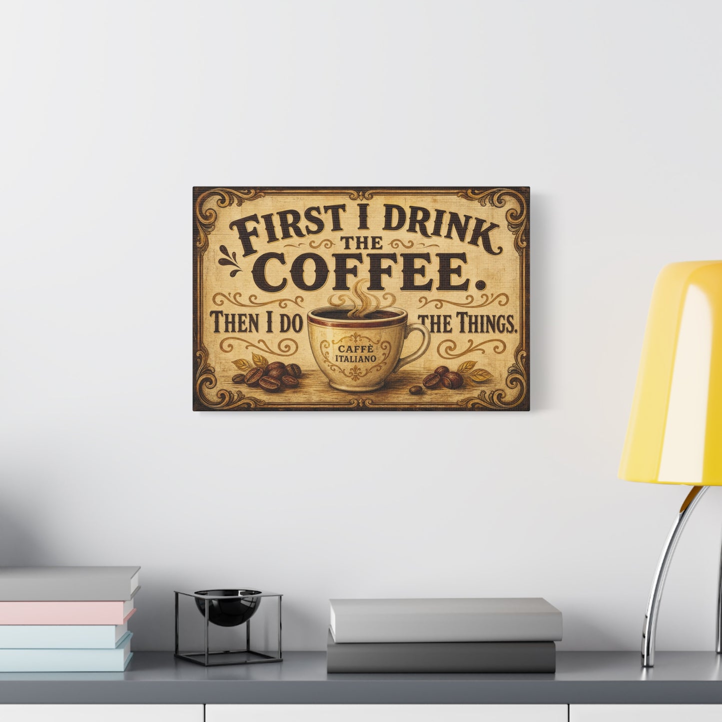 "First I Drink The Coffee. Then I Do The Things." Canvas Wall Art - Vintage Coffee Cup Decor, Rustic Farmhouse Typography Print, Caffe Italiano Wall Hanging - Ready to Hang - Bistro Decor