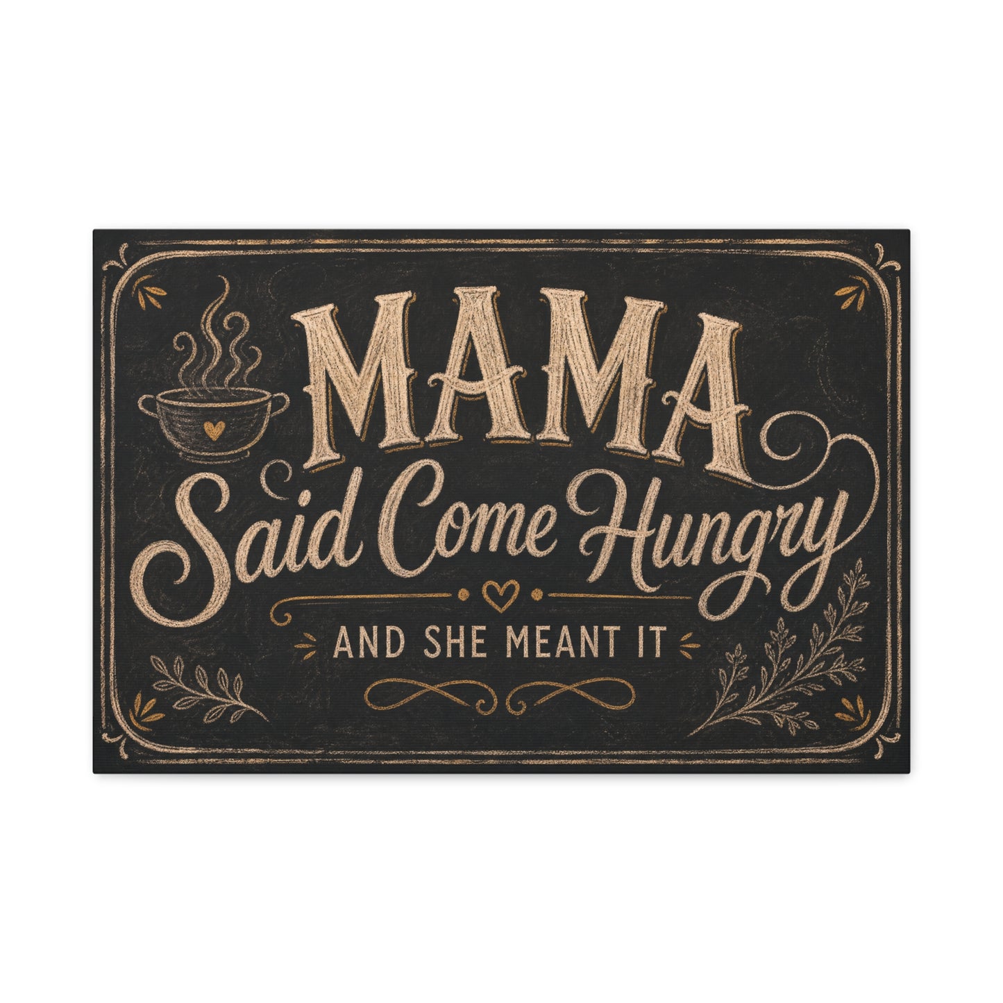 "Mama Said Come Hungry And She Meant It" Canvas Wall Art - Rustic Quote Decor, Vintage Chalkboard Style, Farmhouse Decoration, Coffee Bar Wall Hanging - Coffee Shop Decor - Espresso Bar Sign