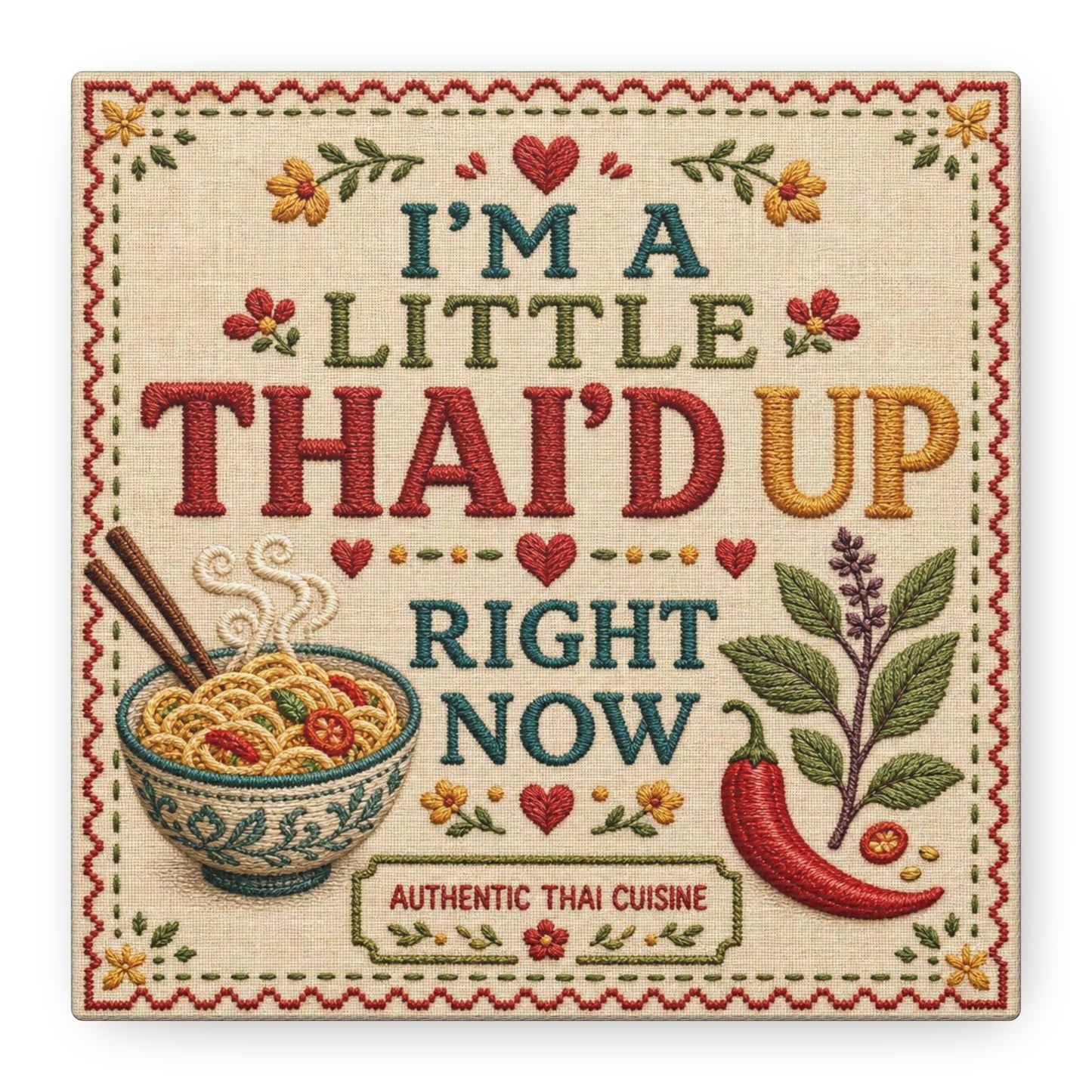 "I'M A LITTLE THAI'D UP RIGHT NOW" Canvas Wall Art - Embroidered Thai Cuisine Quote, Noodle Bowl And Chili Pepper Illustration - Vintage Kitchen Decor, Cafe Wall Decor, Typography Print