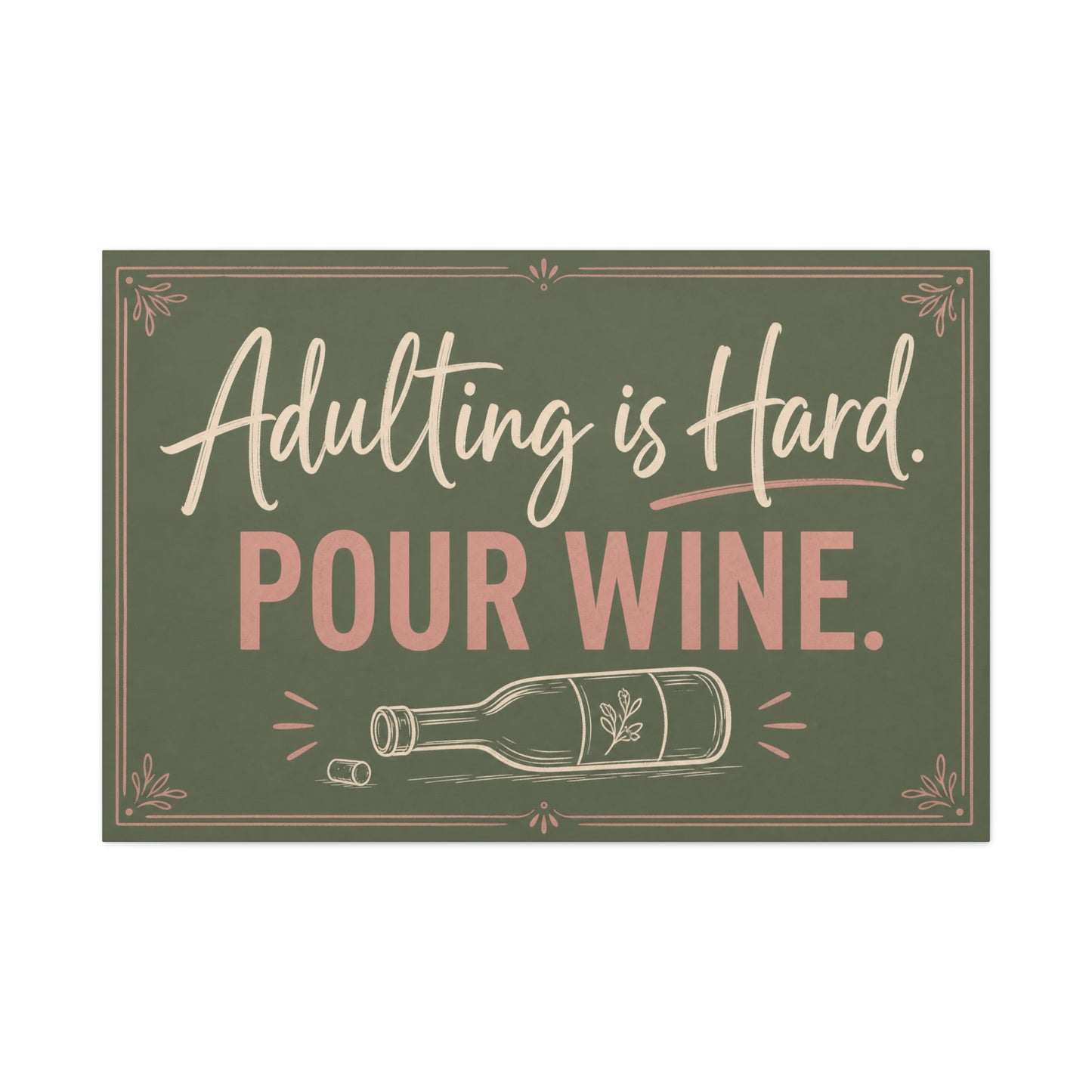 "Adulting Is Hard. Pour Wine." Funny Quote Canvas Wall Art - Sage Green Pink Typography Wine Bottle Print - Rustic Modern Wall Decor For Bar Cart - Ready to Hang - Cocktail Lounge Decor