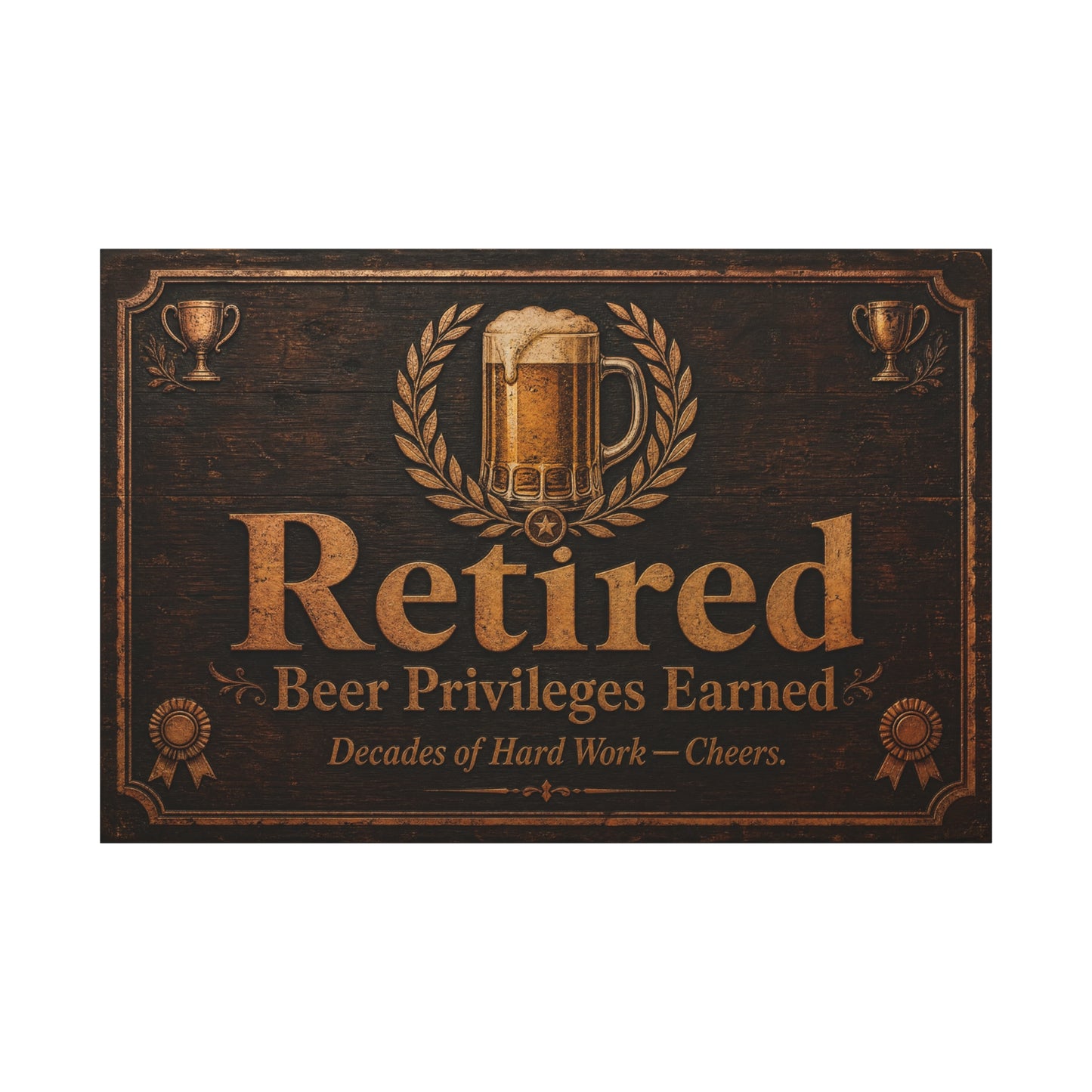 "Retired Beer Privileges Earned. Decades Of Hard Work - Cheers." Canvas Wall Art - Rustic Pub Sign, Vintage Bar Decor, Office Wall Hanging - Ready to Hang - Ready to Hang - Cocktail Lounge Decor