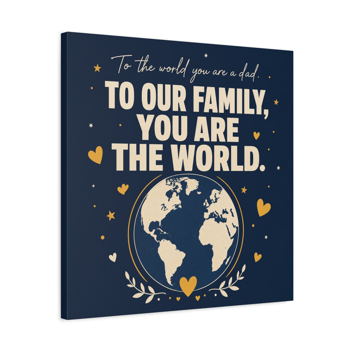 "To The World You Are A Dad. To Our Family, You Are The World." Canvas Wall Art - Father Quote Globe Typography Print - Navy Gold Modern Family Decor - HP Latex Print - Living Room Wall Decor