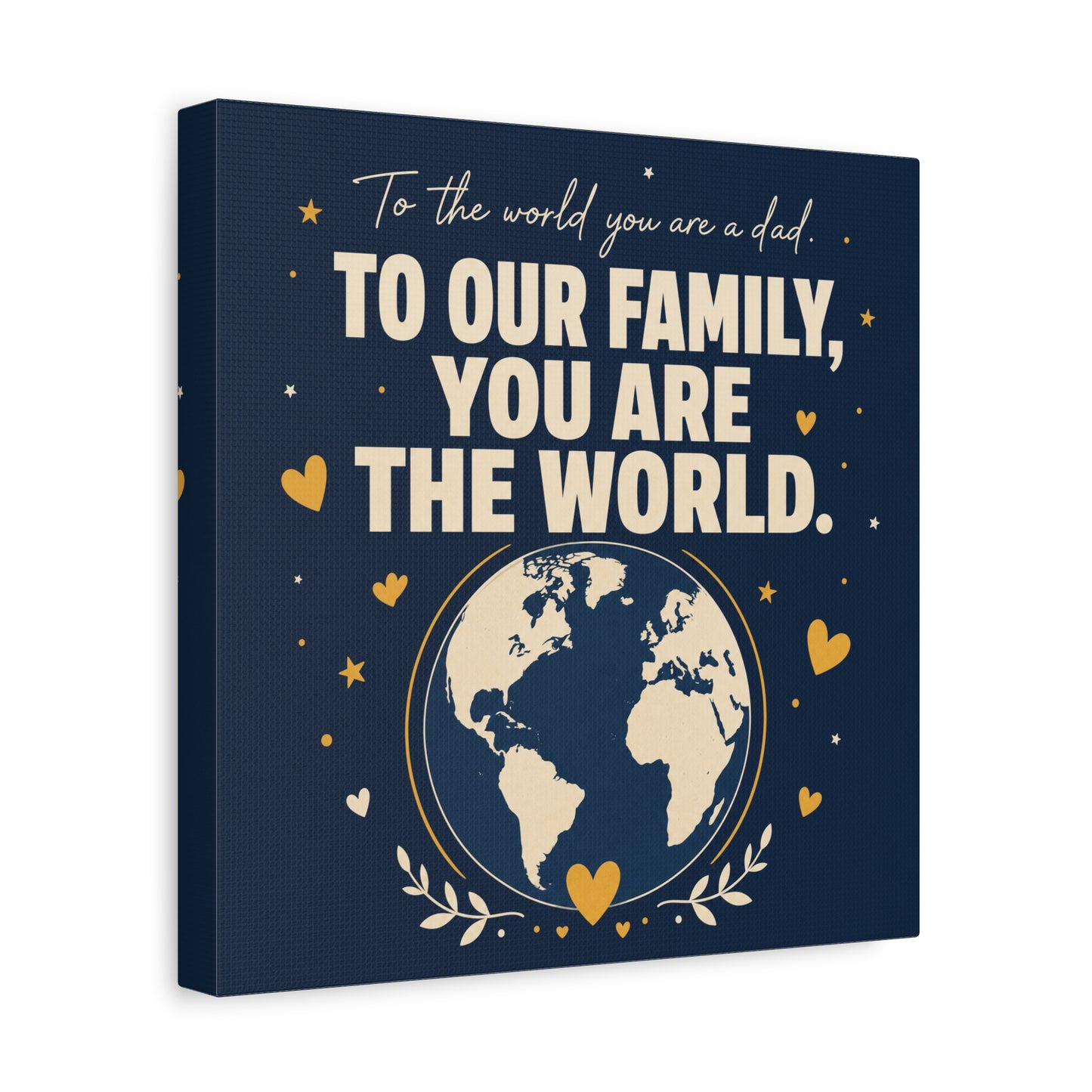 "To The World You Are A Dad. To Our Family, You Are The World." Canvas Wall Art - Father Quote Globe Typography Print - Navy Gold Modern Family Decor - HP Latex Print - Living Room Wall Decor