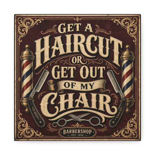 "Get A Haircut Or Get Out Of My Chair" Barber Shop Canvas Art Print - Vintage Typography, Straight Razor And Pole Illustration - Rustic Barbershop Decor, Salon Wall Accent, Lobby Display