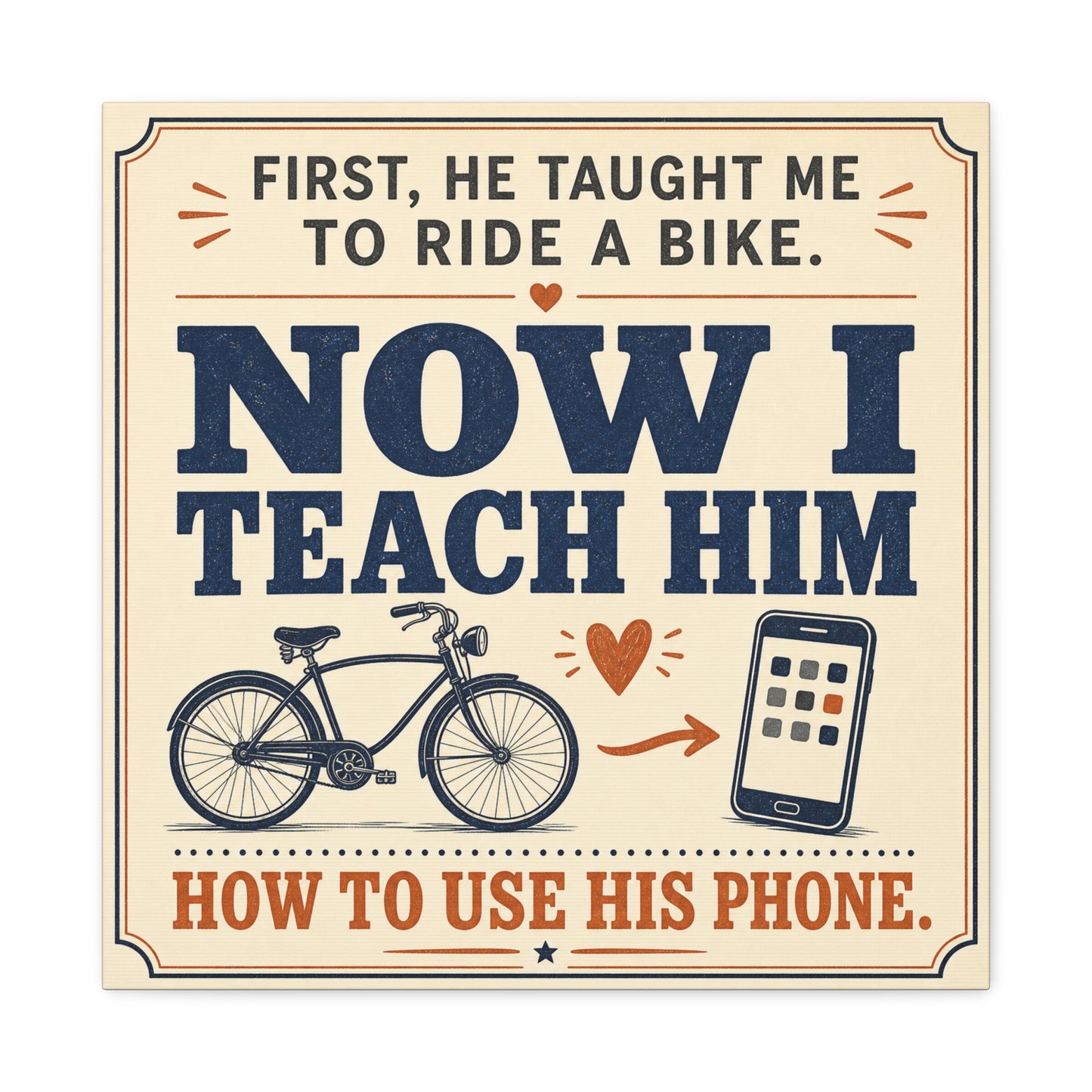 "First, He Taught Me To Ride A Bike. Now I Teach Him How To Use His Phone." Quote Canvas Wall Art - Vintage Father Son Humor Print - Rustic Typography Decor For Living Room, Office - Office Wall Art