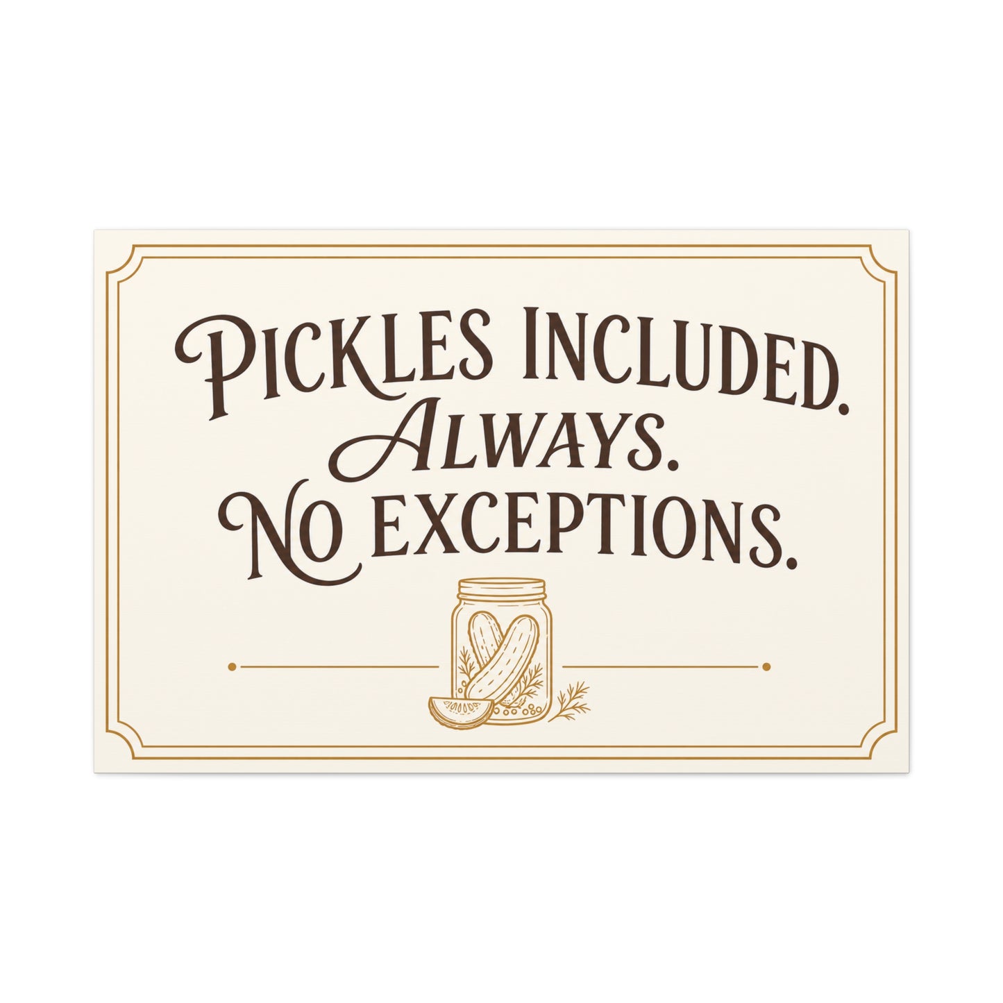 "Pickles Included. Always. No Exceptions." Funny Pickle Canvas Wall Art - Vintage Typography Kitchen Decor, Rustic Farmhouse Quote Print, Dining Room Wall Hanging - Ready to Hang - Ready to Hang