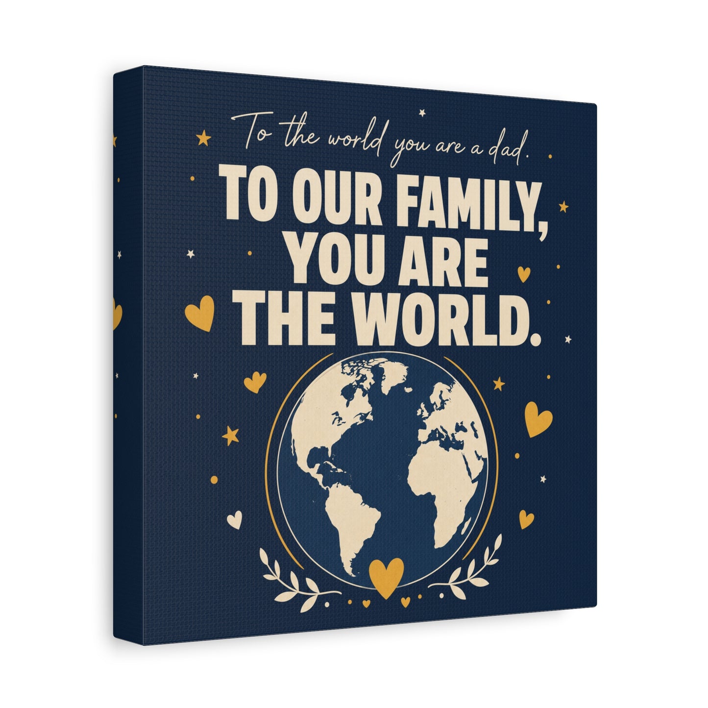 "To The World You Are A Dad. To Our Family, You Are The World." Canvas Wall Art - Father Quote Globe Typography Print - Navy Gold Modern Family Decor - HP Latex Print - Living Room Wall Decor